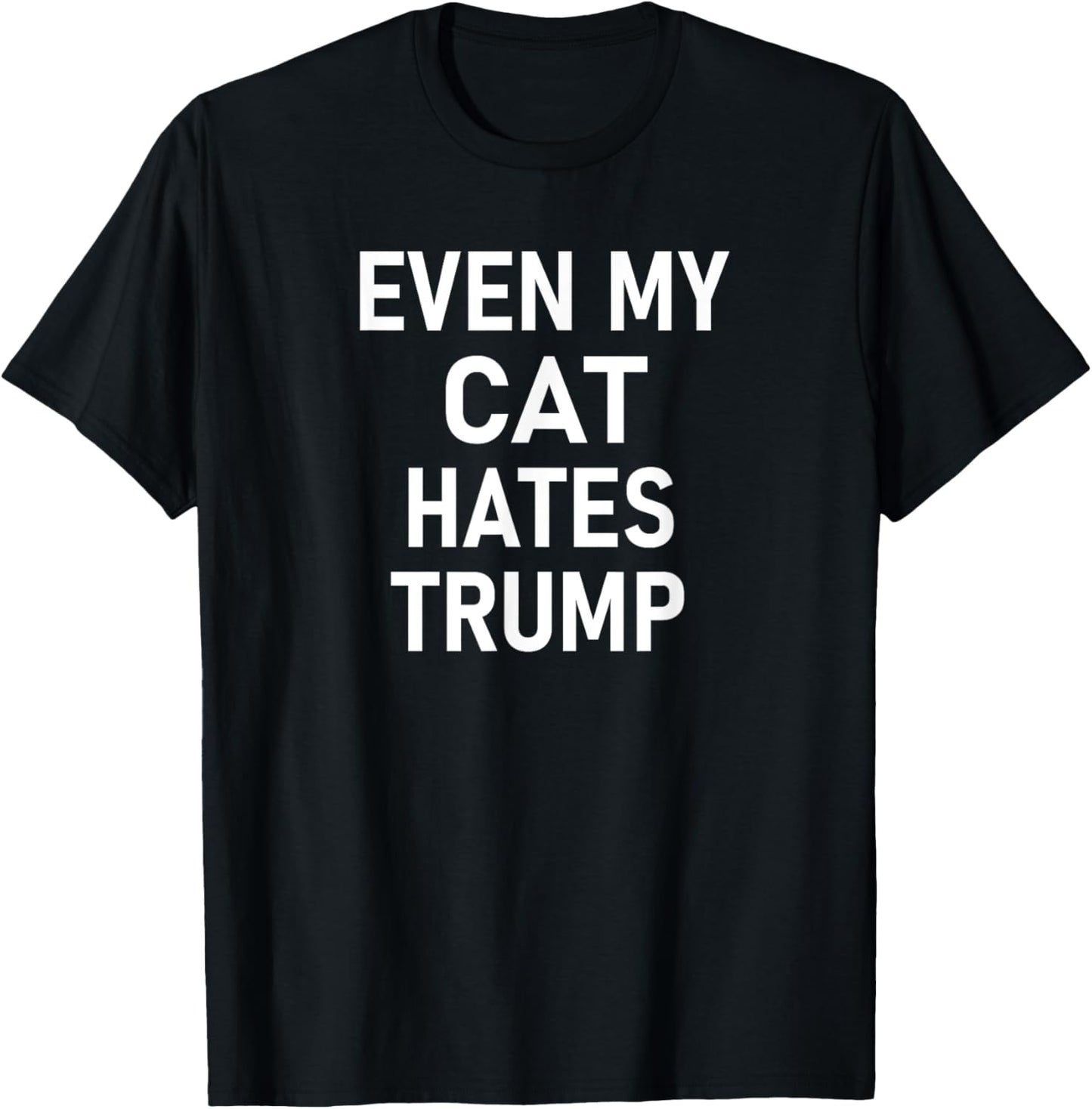 Even My Cat Hates Trump, Funny, Jokes, Sarcastic, Liberal Men Women Kids T-Shirt - T-Shirt | Black