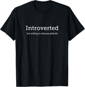 Introverted But Willing To Discuss Pitbulls T-Shirt - T-Shirt | Black