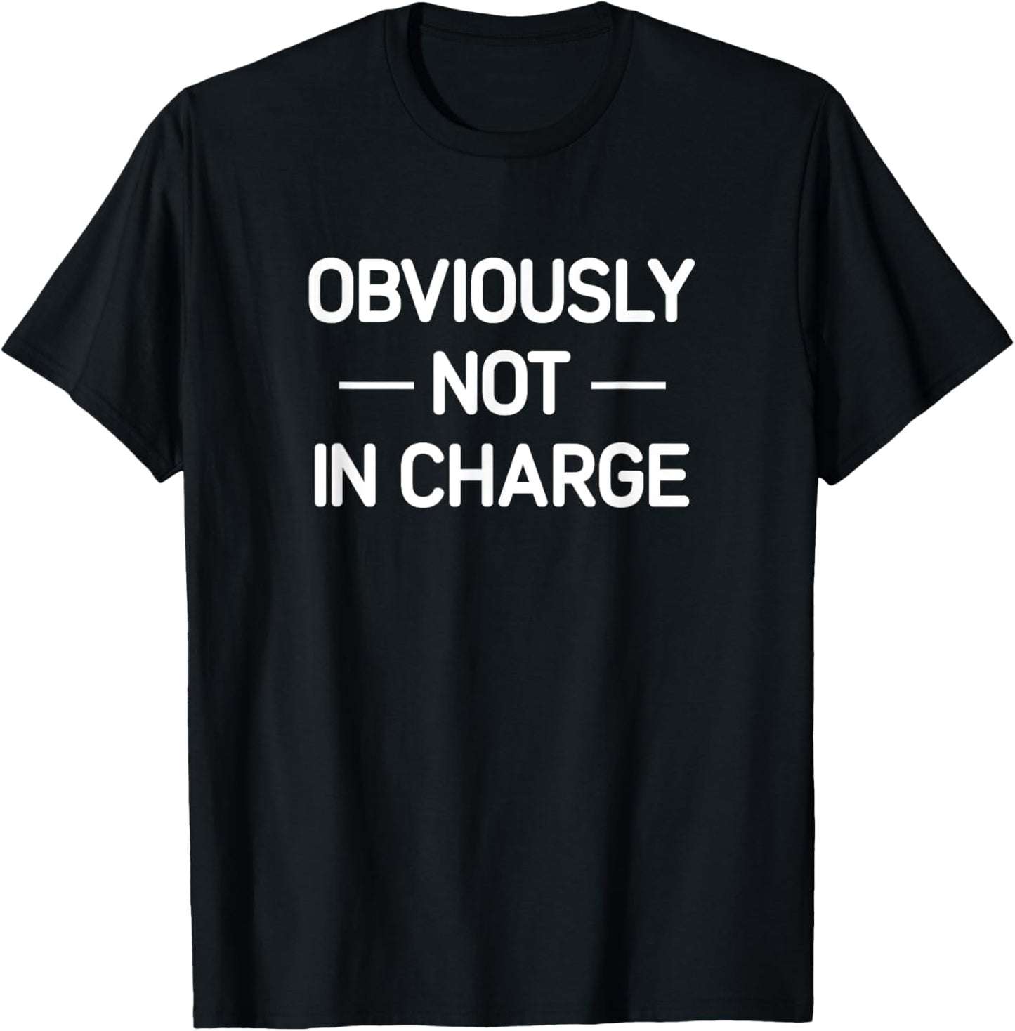 Obviously Not In Charge, Funny, Jokes, Sarcastic T-Shirt - T-Shirt | Black