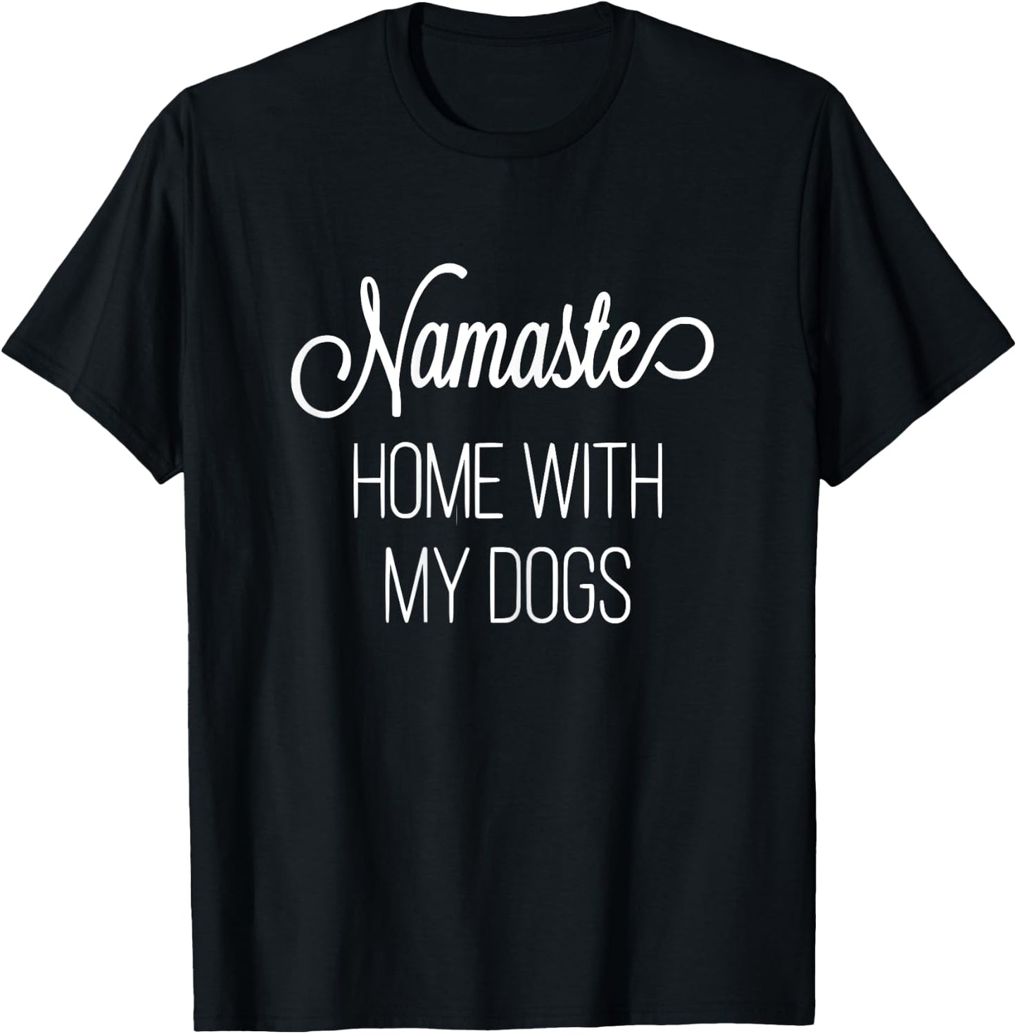 Namaste Home with My Dog Graphic Designed T-Shirt - T-Shirt | Black