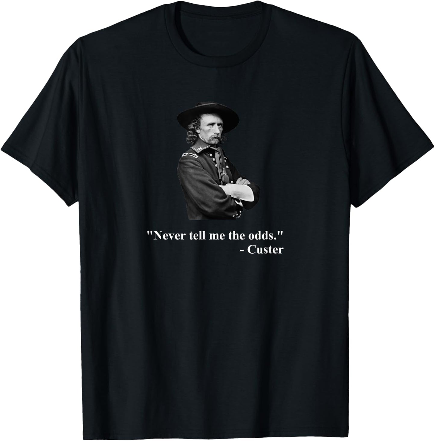 Down Bubble - Never Tell Me The Odds - Funny General Custer Quote T-Shirt - T-Shirt | Black