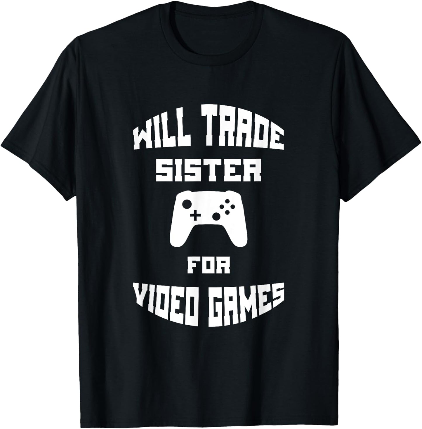 Will Trade Sister for Video Games T-Shirt - T-Shirt | Black