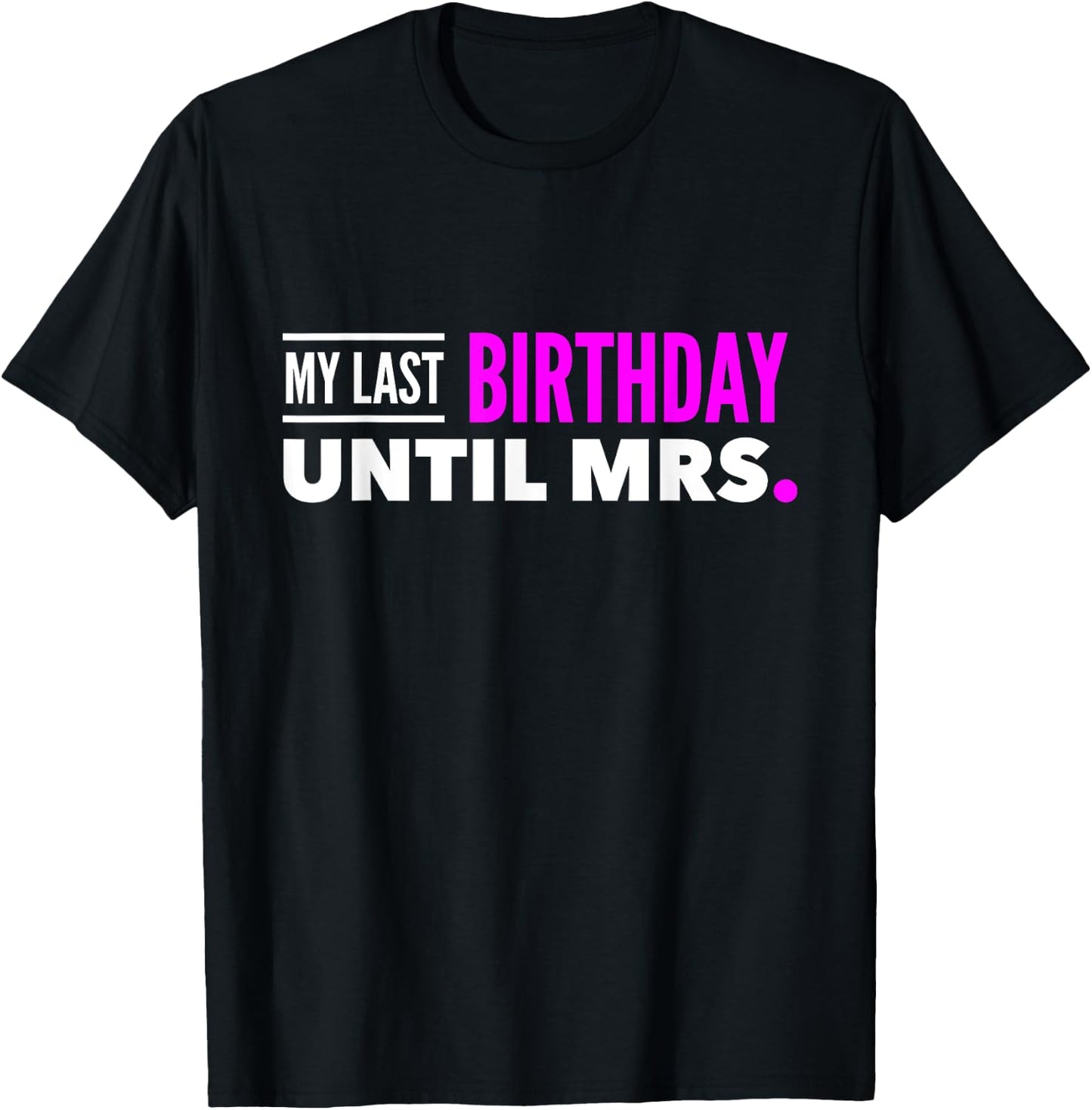 Fiance Shirt Birthday My Last Birthday Until Mrs. T-Shirt - T-Shirt | Black