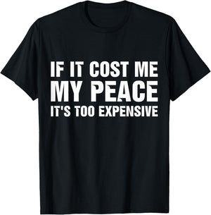 If It Cost Me My Peace It's Too Expensive T-Shirt - T-Shirt | Black