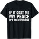 If It Cost Me My Peace It's Too Expensive T-Shirt - T-Shirt | Black