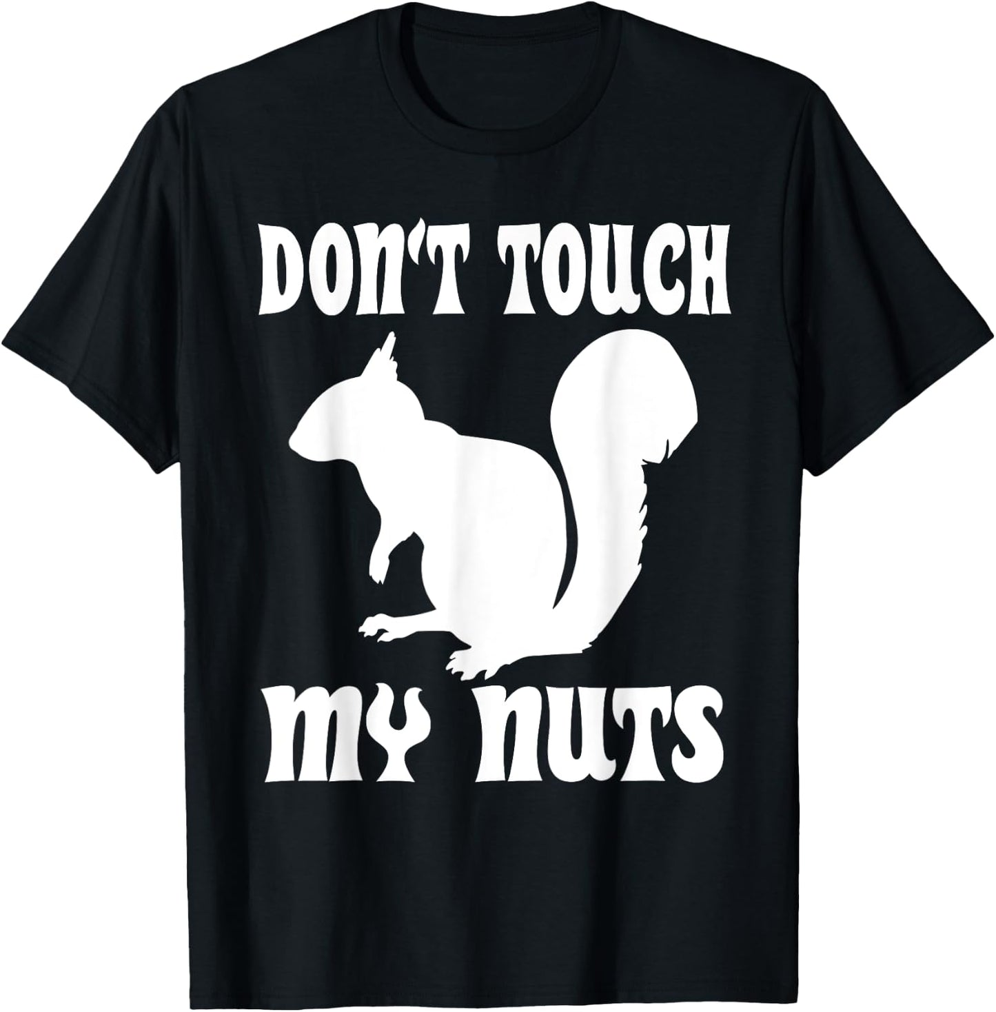 Don't Touch My Nuts Funny Squirrel T-Shirt - T-Shirt | Black