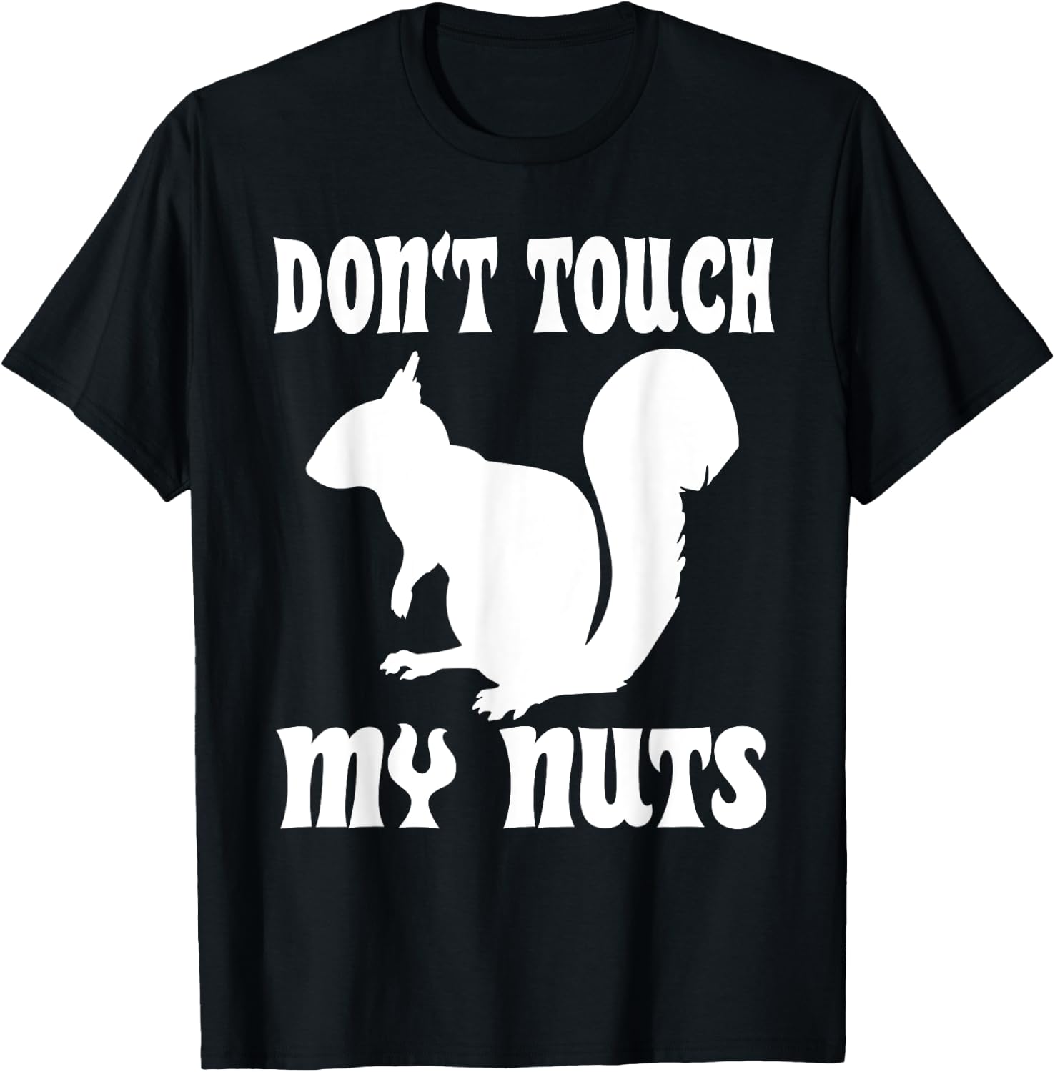 Don't Touch My Nuts Funny Squirrel T-Shirt - T-Shirt | Black