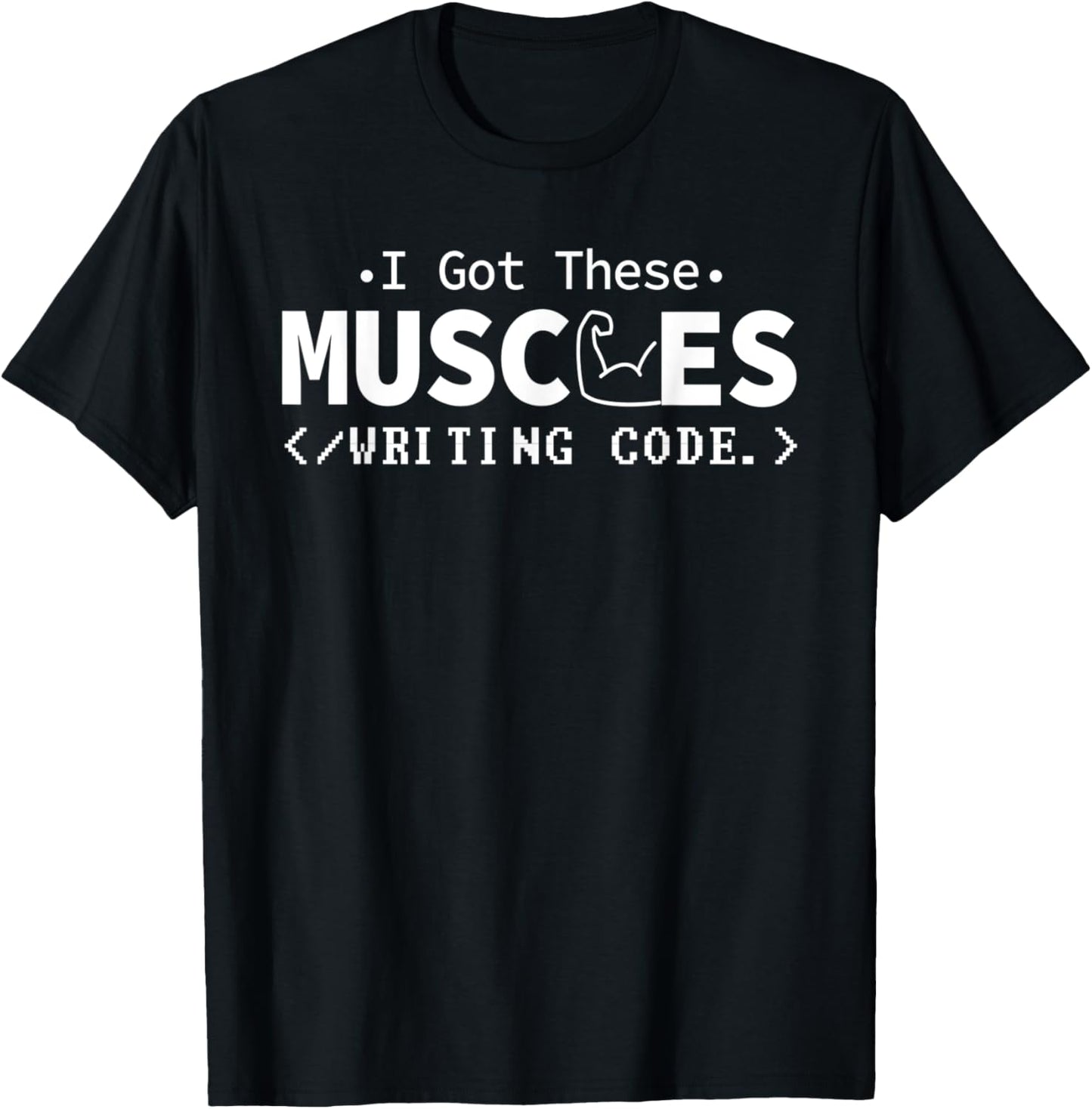 I Got These Muscles Writing Code Funny Computer Coding Nerd T-Shirt - T-Shirt | Black