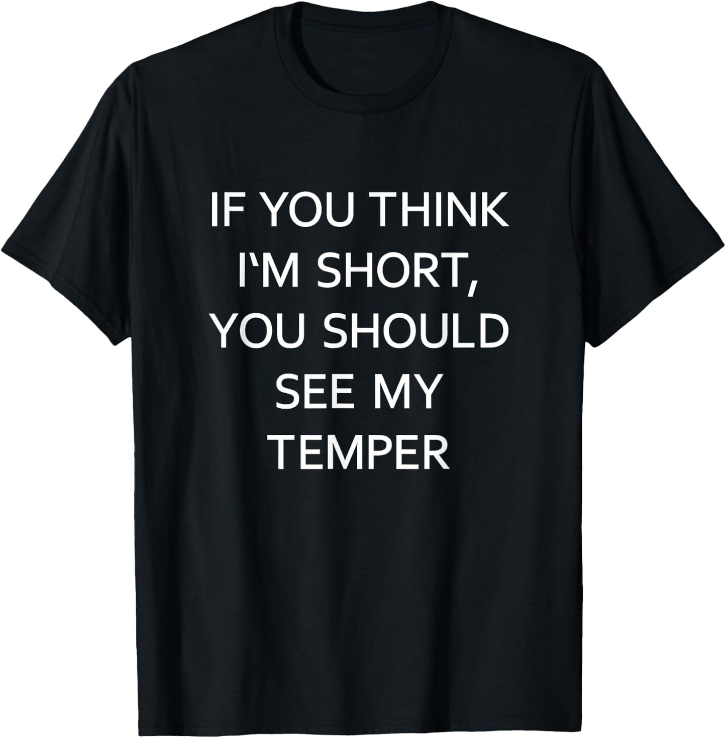 If You Think I'm Short You Should See My Temper Funny Joke T-Shirt - T-Shirt | Black