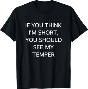 If You Think I'm Short You Should See My Temper Funny Joke T-Shirt - T-Shirt | Black