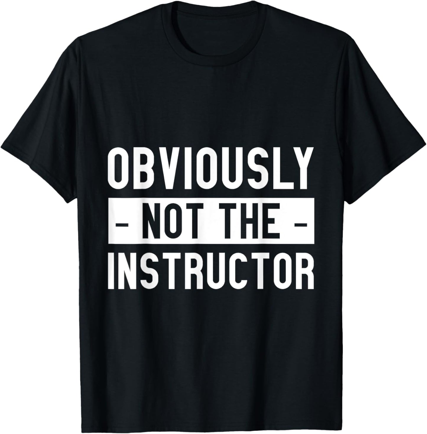 Obviously Not The Instructor T-Shirt - T-Shirt | Black