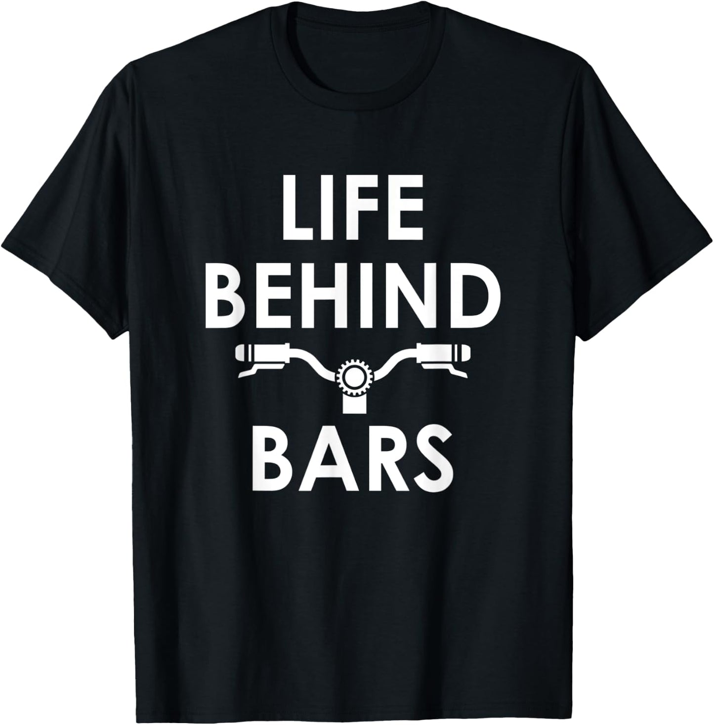 Life Behind Bars - Funny Biker and Cyclist Gifts T-Shirt - T-Shirt | Black
