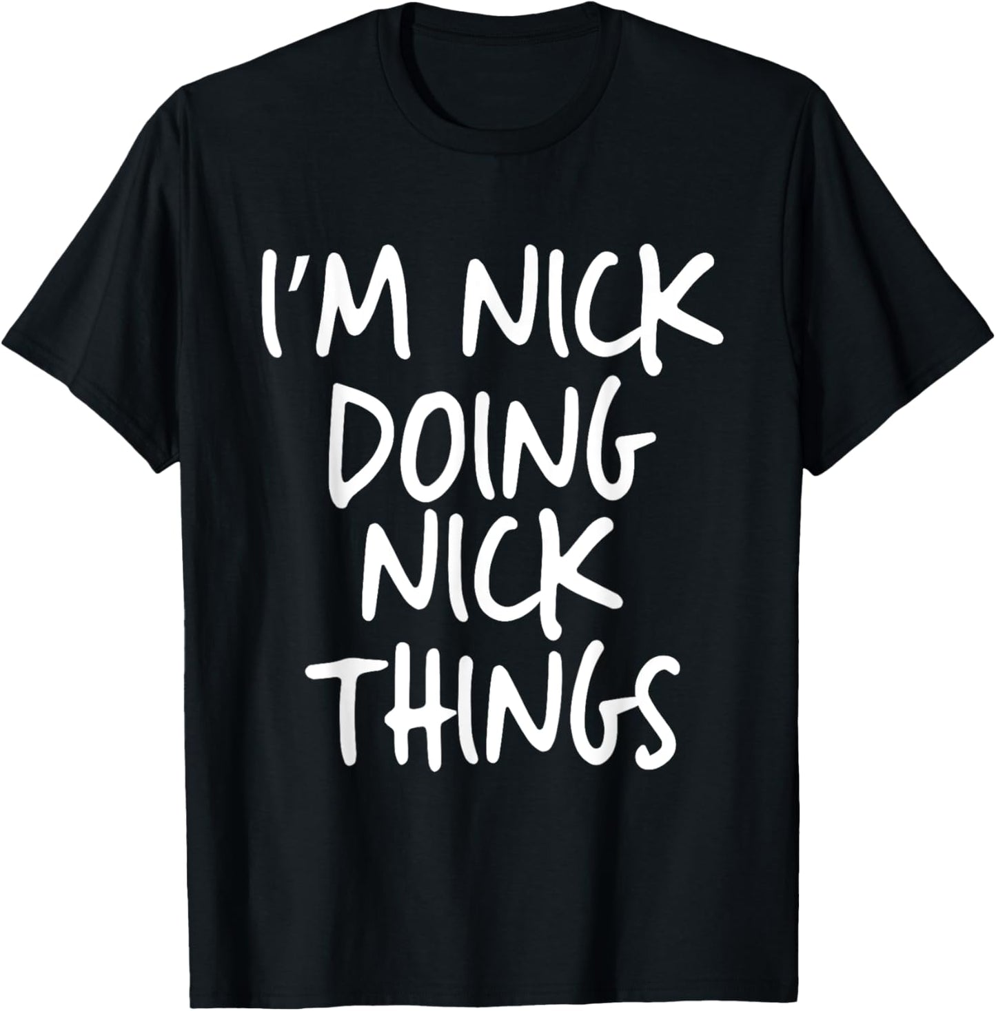 I'm Nick Doing Nick Things Personalized Funny First Name T-Shirt - T-Shirt | Black