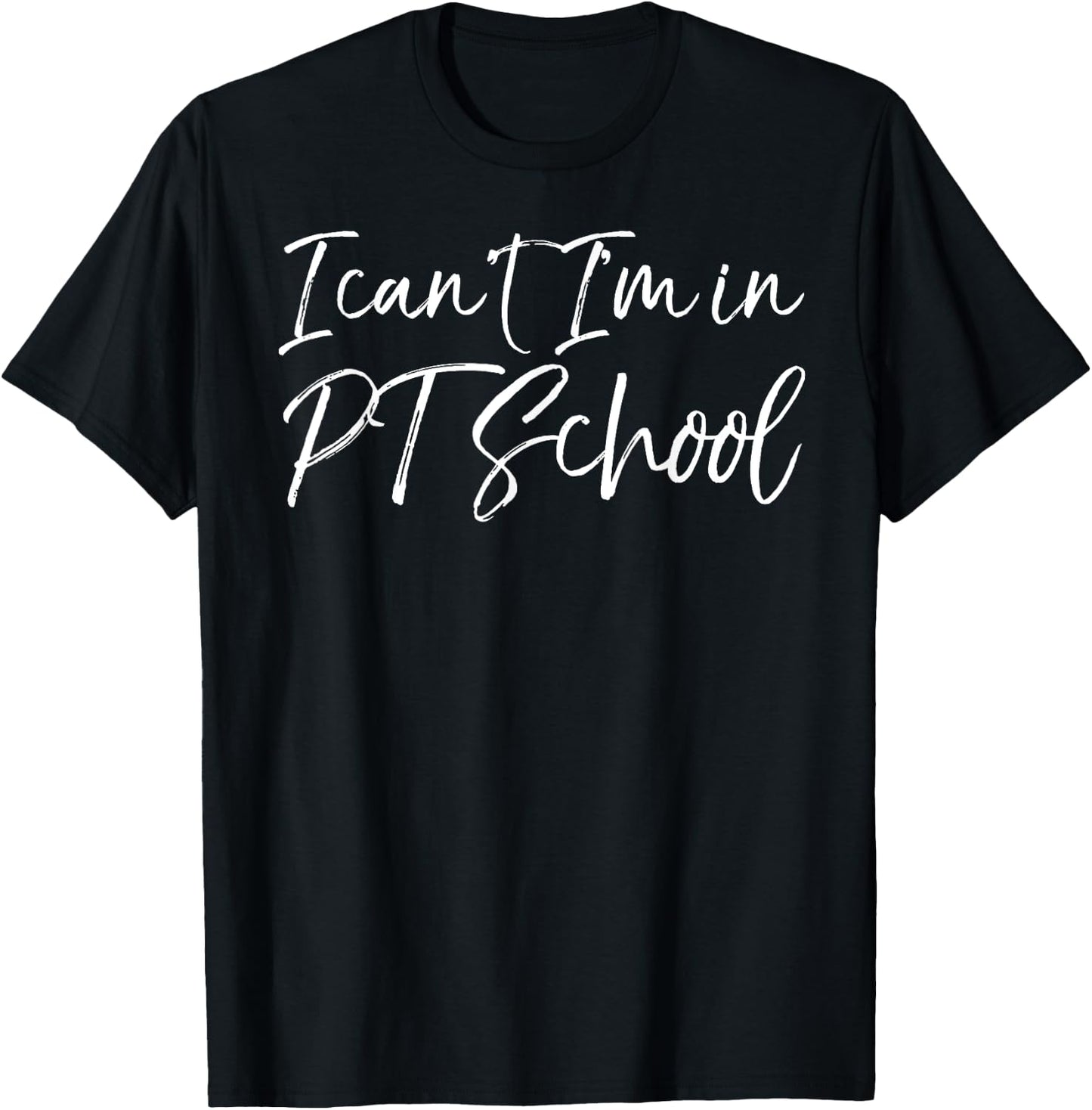 Physical Therapy Student Quote Gift I Can't I'm in PT School T-Shirt - T-Shirt | Black