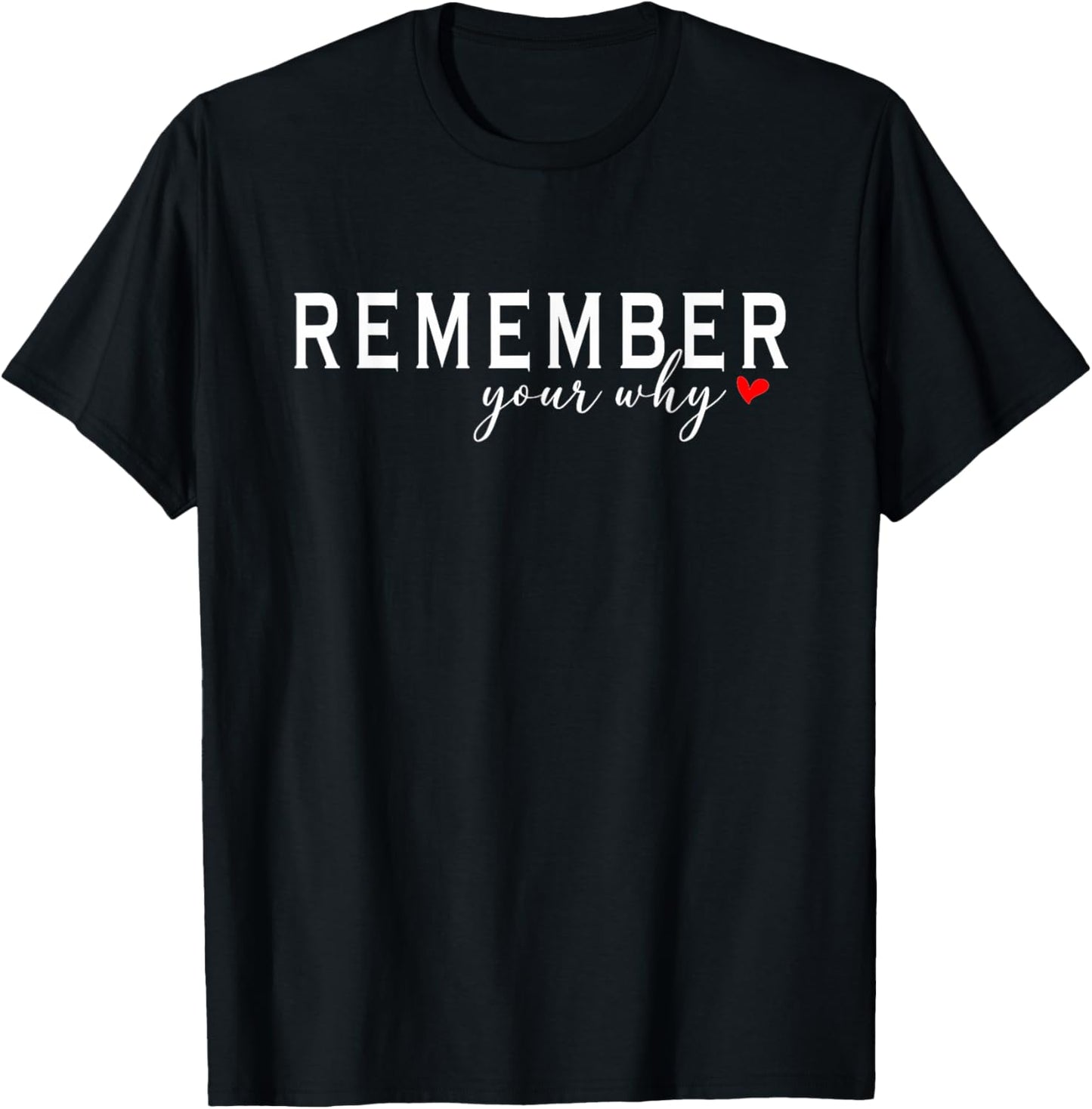 Funny Motivational Remember your why T-Shirt - T-Shirt | Black