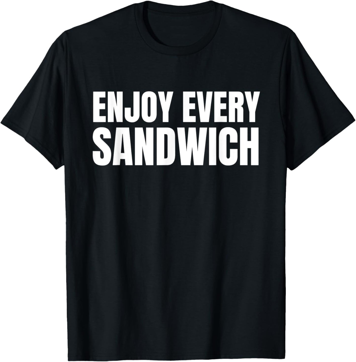 Funny Sandwich Lover Funny Food Enjoy Every Sandwich T-Shirt - T-Shirt | Black