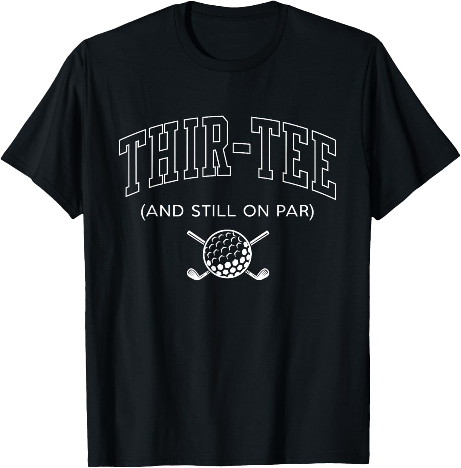 Thir and Still on Par 30th Birthday Golf Father Grandpa T-Shirt - T-Shirt | Black