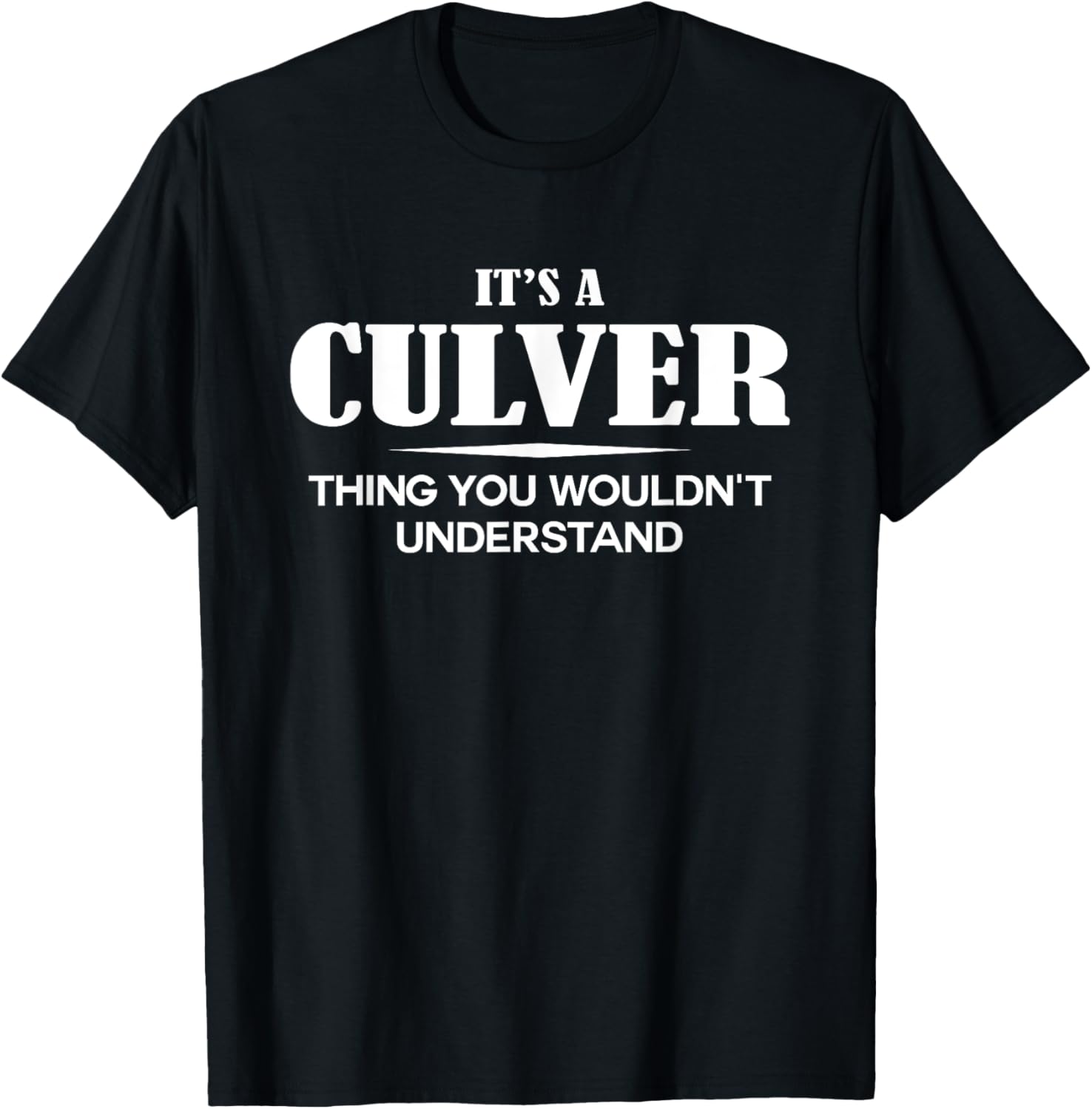 It's A CULVER Thing You Wouldn't Understand CULVER Name T-Shirt - T-Shirt | Black
