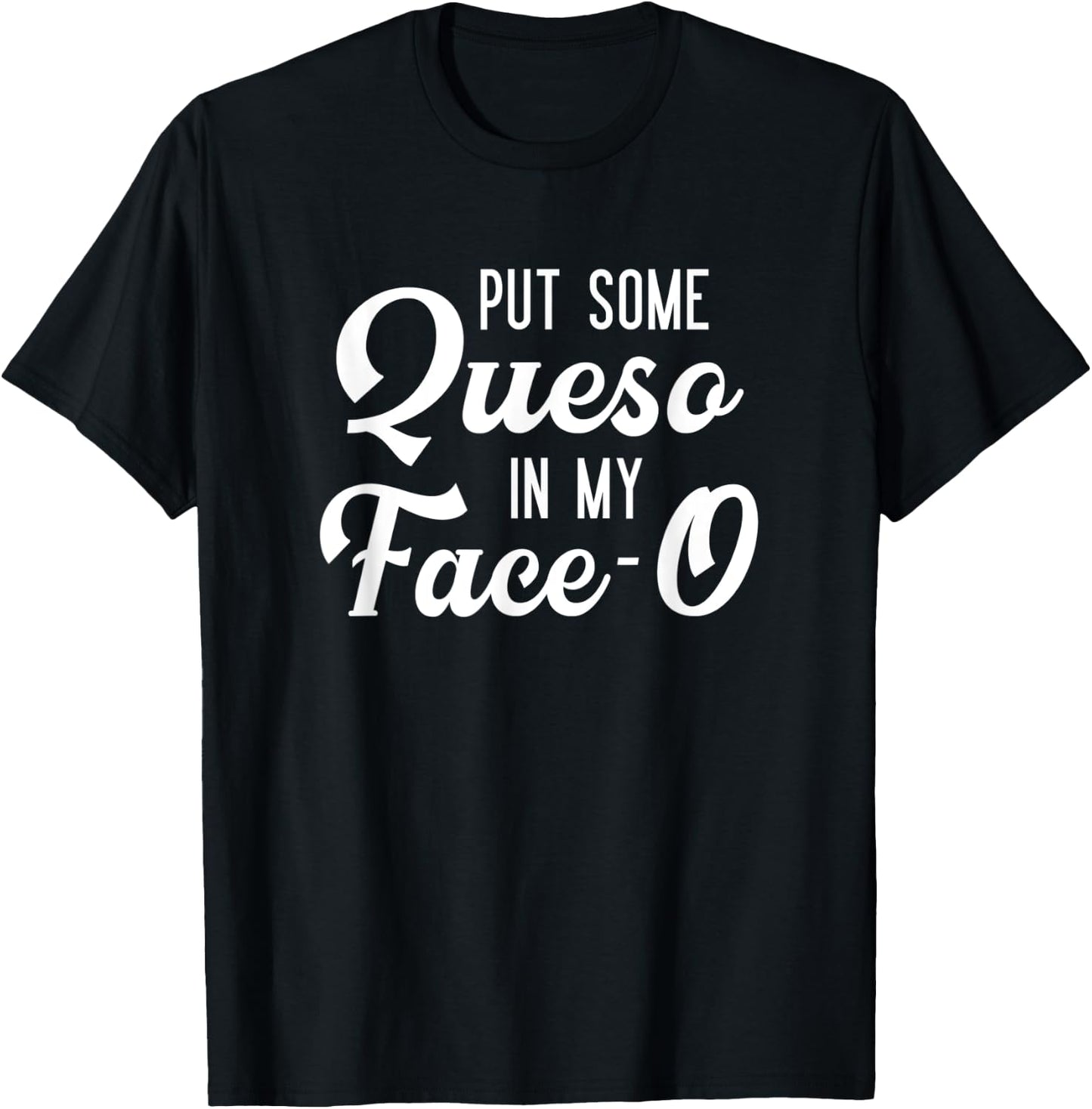 Put Some Queso In My Face-O Funny Cheese Pun T-Shirt - T-Shirt | Black