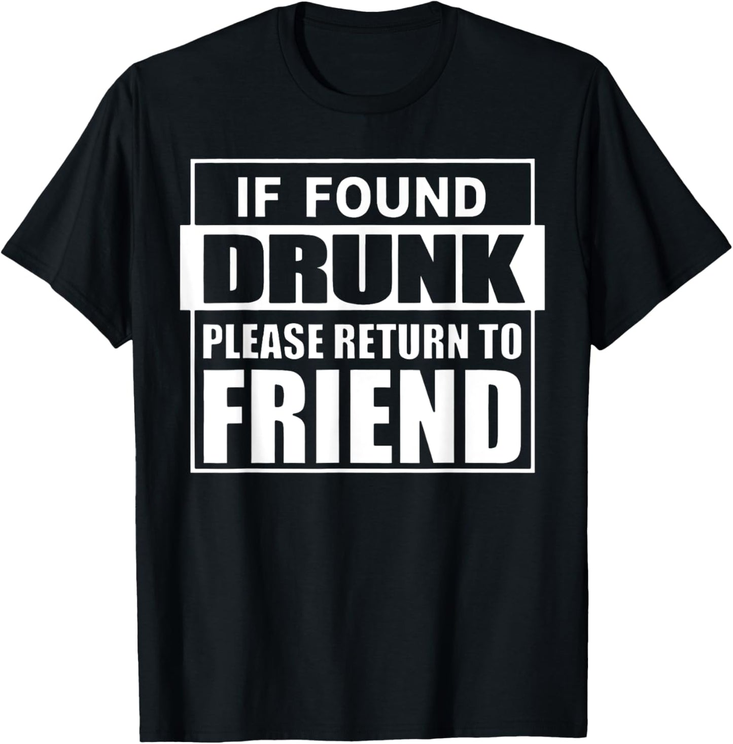 If Found Drunk Please Return To Friend I'm The Friend Funny T-Shirt - T-Shirt | Black