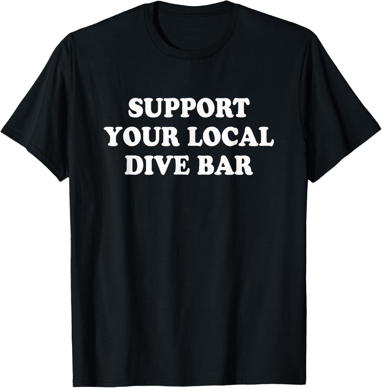 Support your local dive bar | Funny Whiskey Beer T-Shirt - T-Shirt | Black