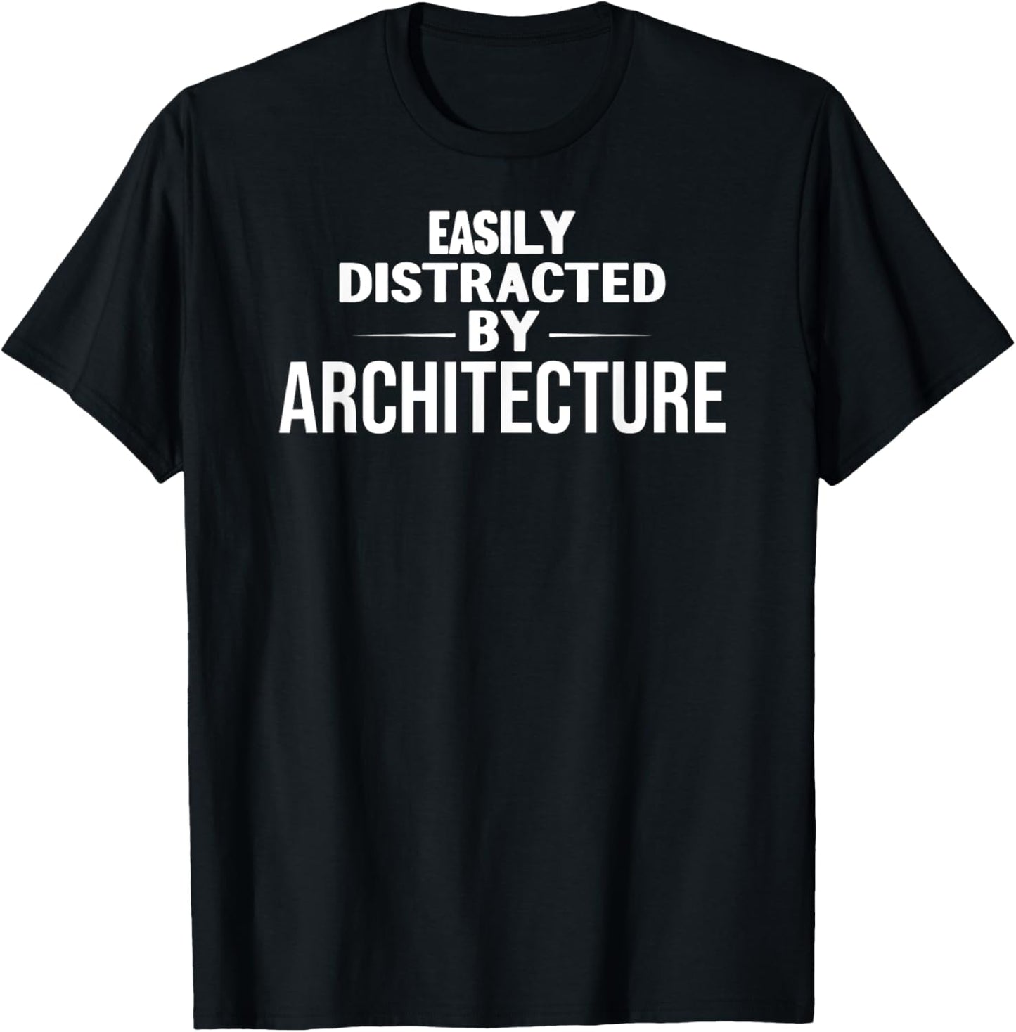 Funny Architecture Lover: Easily Distracted by Architecture T-Shirt - T-Shirt | Black