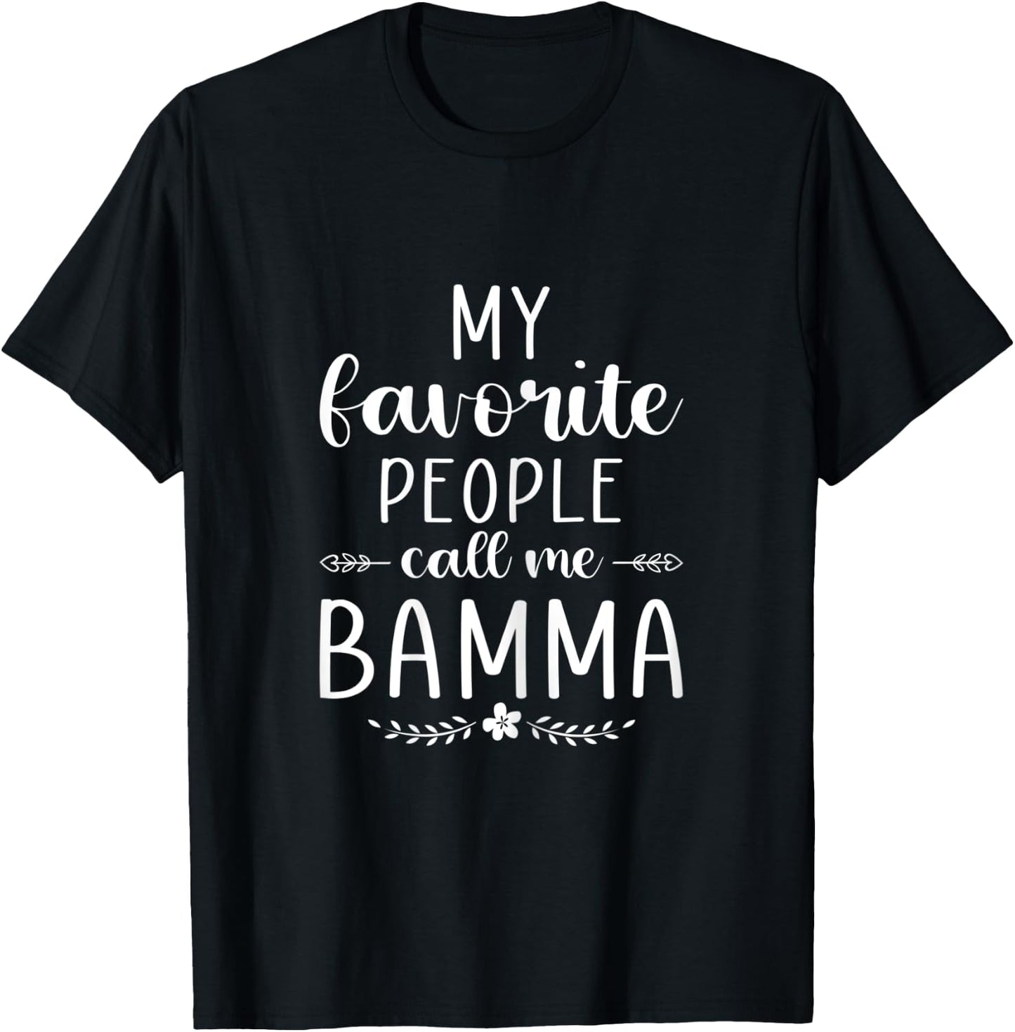 My favorite people call me Bamma Funny Mom/Grandma T-Shirt - T-Shirt | Black