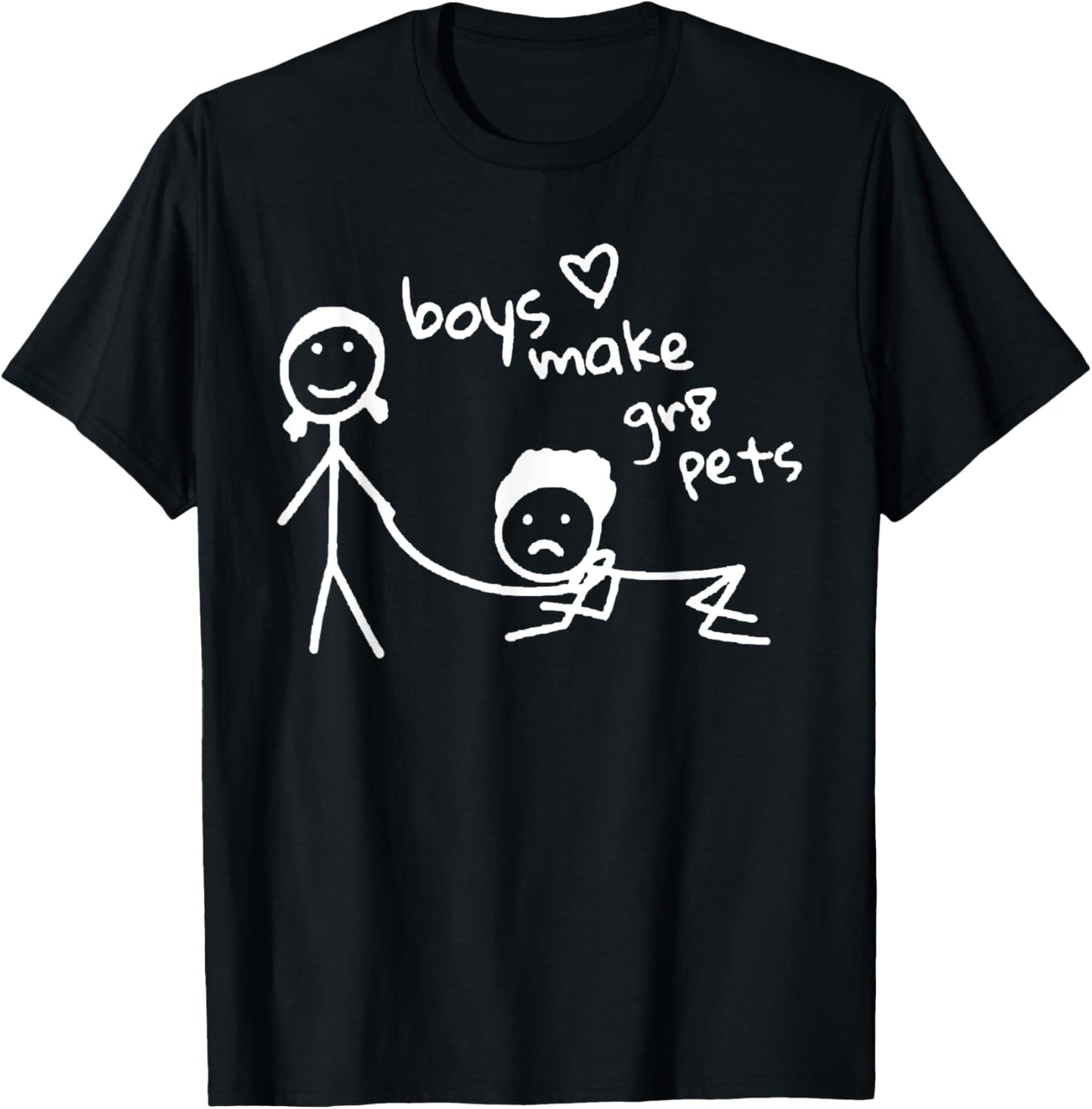 Boys Make Gr8 Pets Shirt Funny Boys Make Great Pets T-Shirt - T-Shirt | Black
