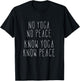 No Yoga No Peace Know Yoga Know Peace Meditation T-Shirt - T-Shirt | Black