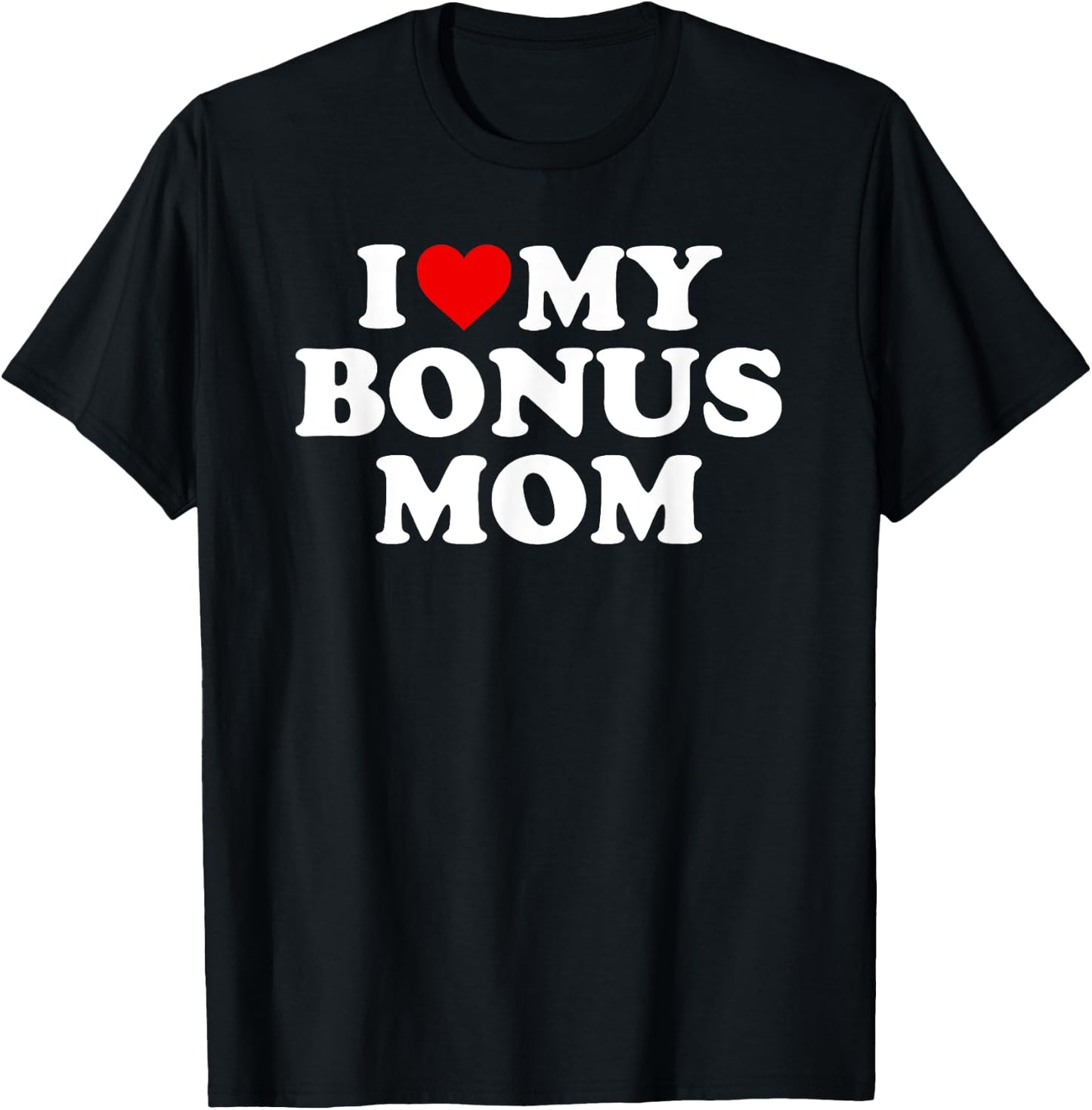 I Love My Bonus Mom - For Step Mom T-Shirt - T-Shirt | Black