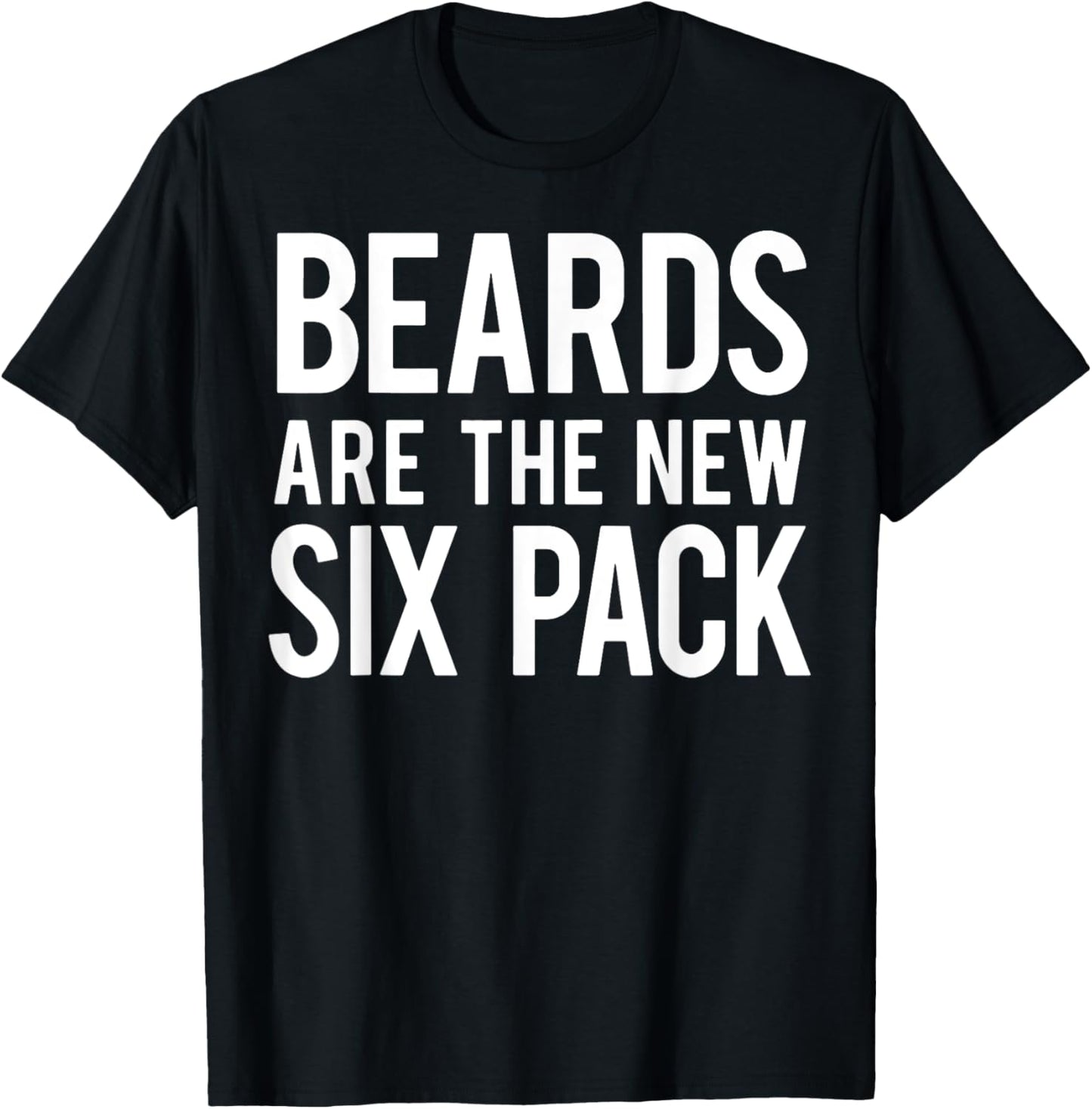 Beards Are the New Six Pack T-Shirt - T-Shirt | Black