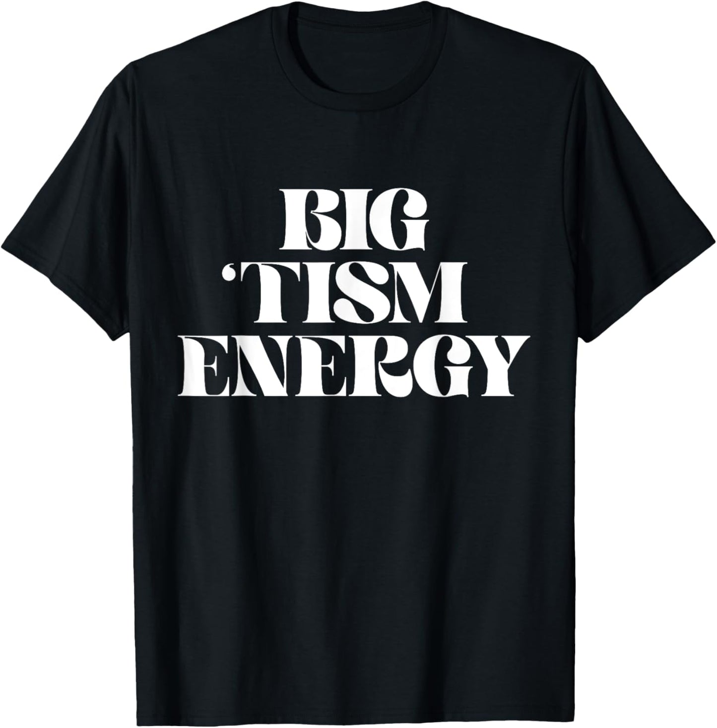 Autism Positive Big Tism Energy T-Shirt - T-Shirt | Black