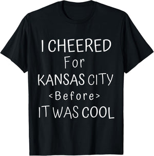 Funny I Cheered For Kansas City Before It Was Cool KC Fan T-Shirt - T-Shirt | Black