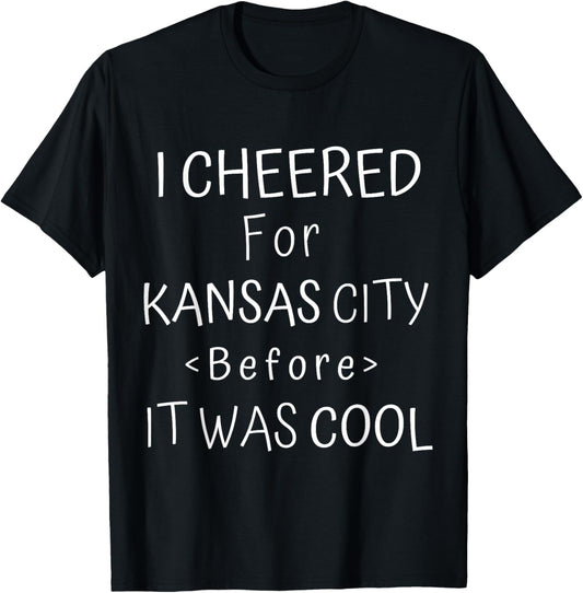 Funny I Cheered For Kansas City Before It Was Cool KC Fan T-Shirt - T-Shirt | Black