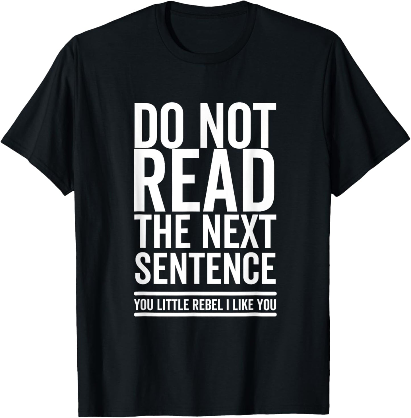 Do Not Read The Next Sentence You Rebel Cool Funny Sarcastic T-Shirt - T-Shirt | Black