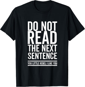 Do Not Read The Next Sentence You Rebel Cool Funny Sarcastic T-Shirt - T-Shirt | Black