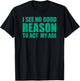 I See No Good Reason To Act My Age T-Shirt - T-Shirt | Black