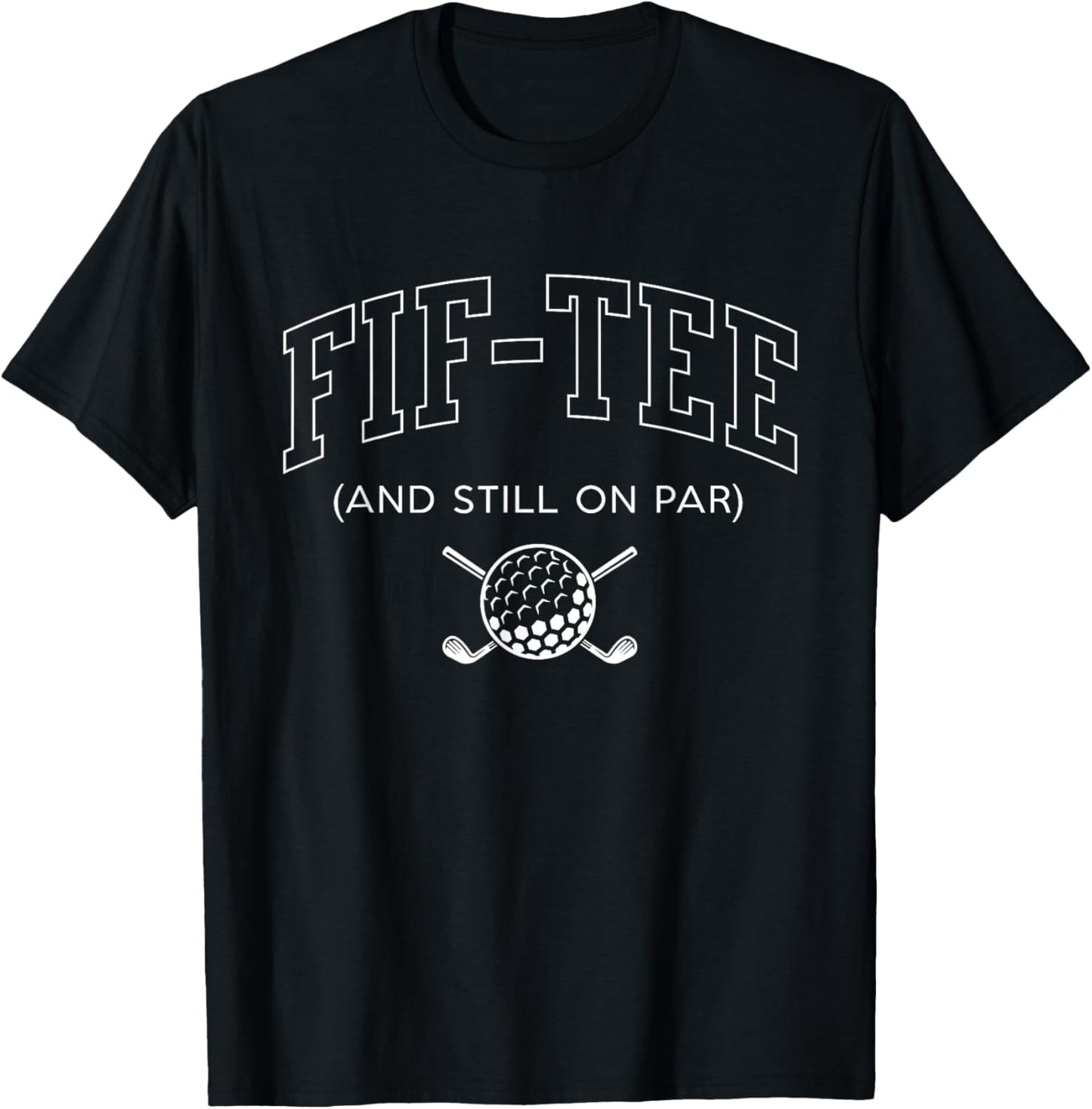 Fif and Still on Par - 50th Birthday Golf Father Grandpa T-Shirt - T-Shirt | Black