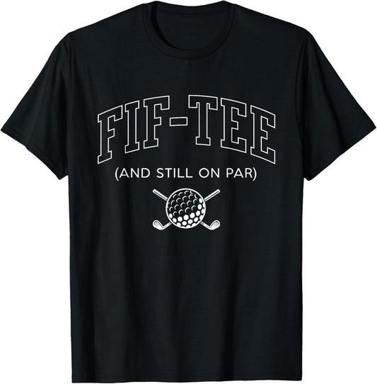 Fif and Still on Par - 50th Birthday Golf Father Grandpa T-Shirt - T-Shirt | Black