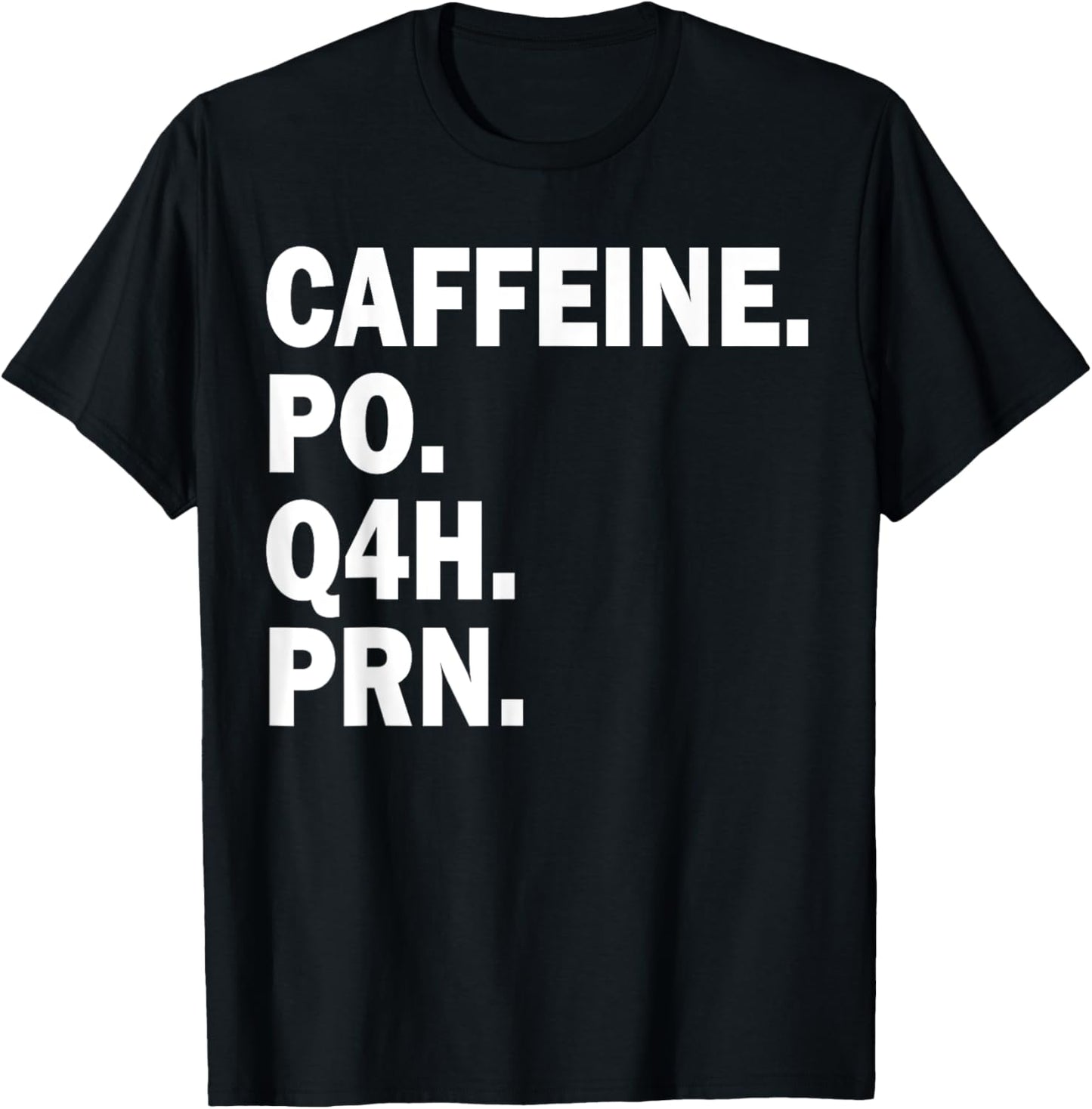 Caffeine Po Q4h Prn T-Shirt - T-Shirt | Black