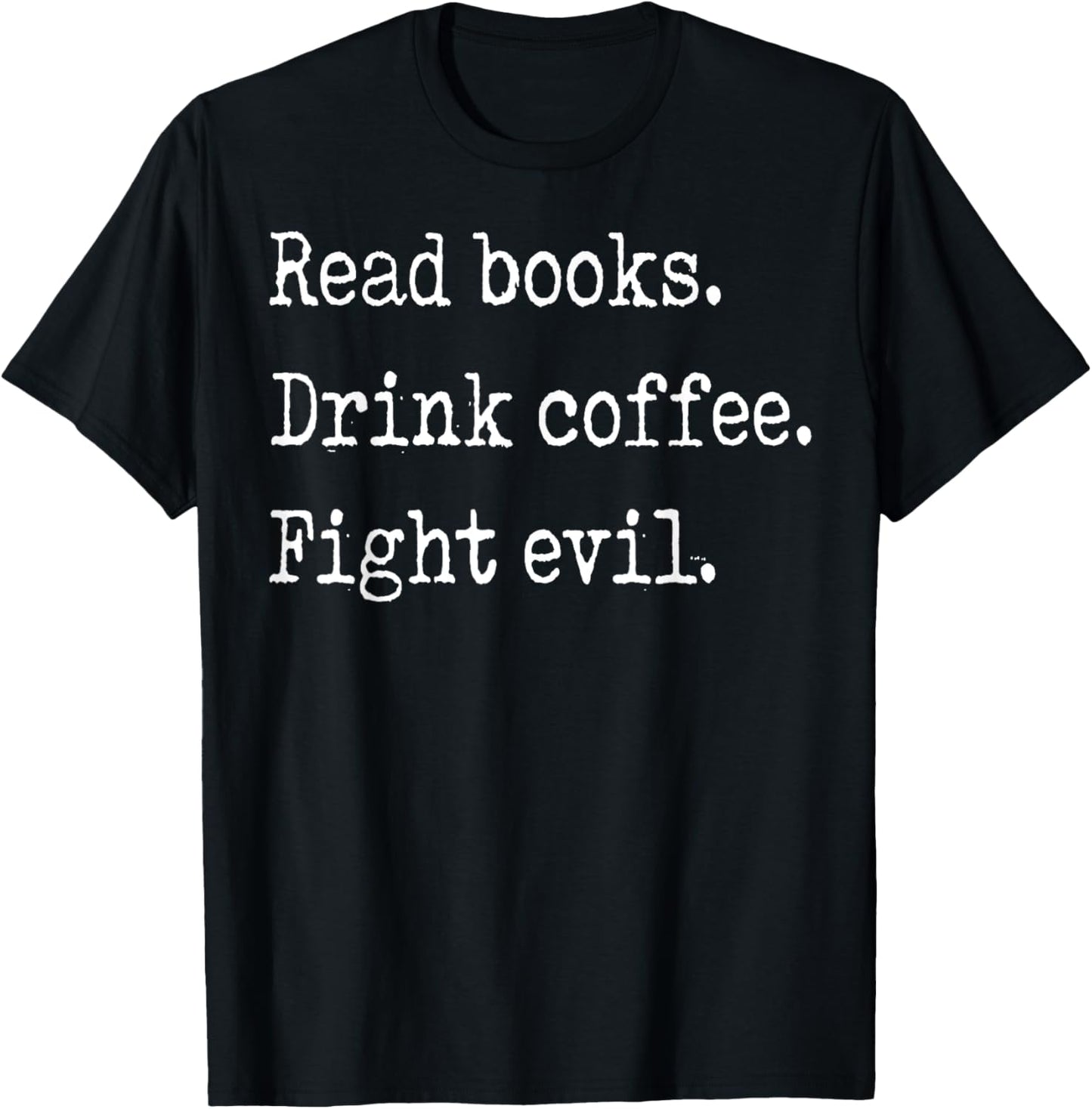 Read Books Drink Coffee Fight Evil T-Shirt - T-Shirt | Black