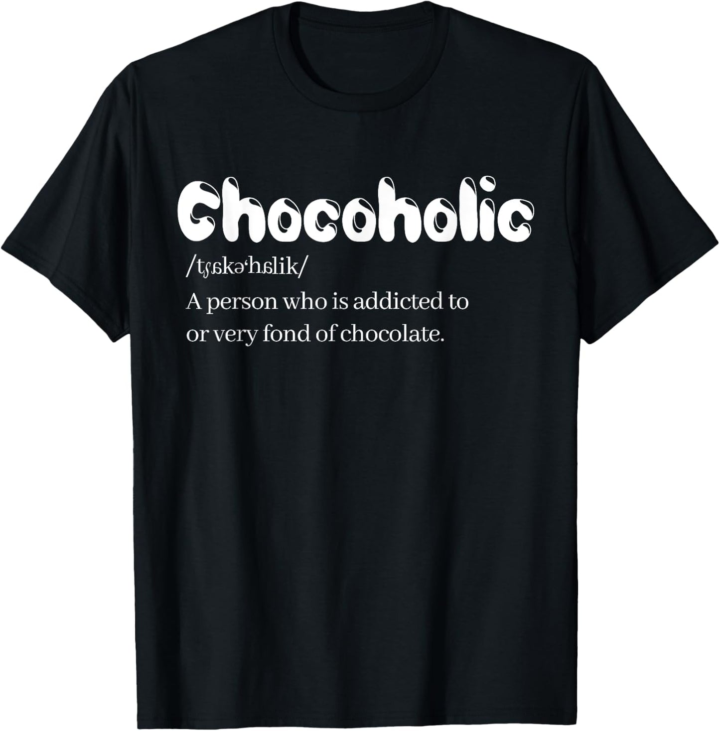 Funny Chocoholic Chocolate Lovers Chocolate Shirt T-Shirt - T-Shirt | Black