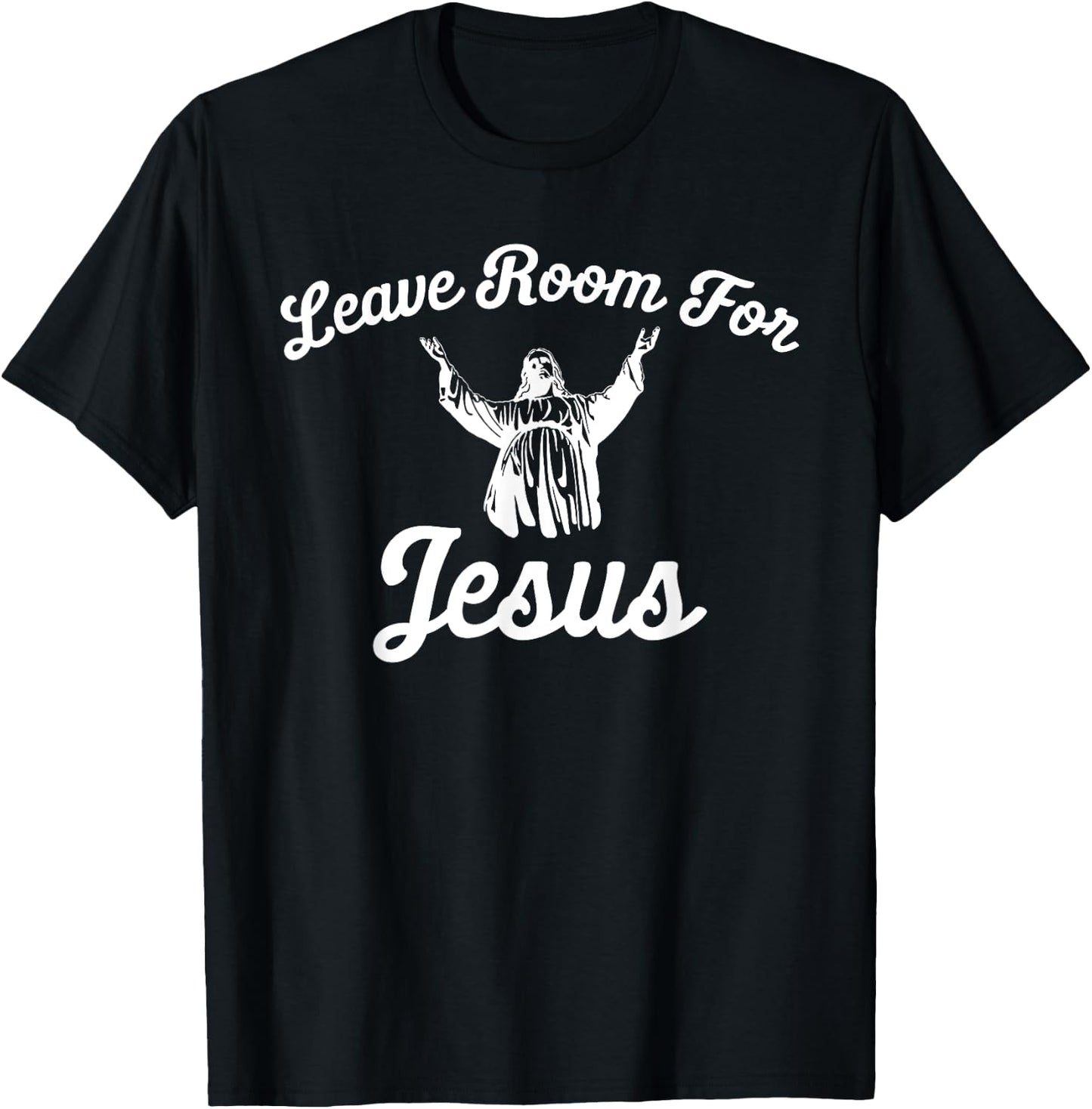 Leave Room for Jesus T Shirt T-Shirt - T-Shirt | Black