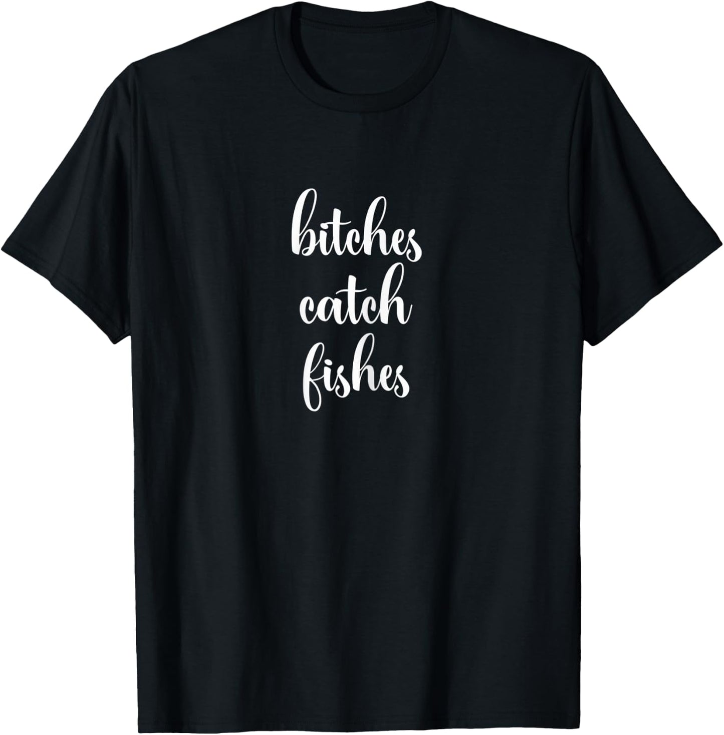 Funny Bitches Catch Fishes Fly Fishing T-Shirt - T-Shirt | Black