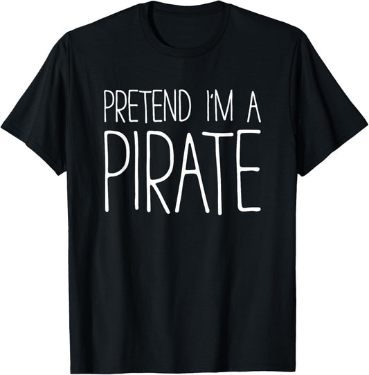 Pretend I'm A Pirate Shirt Adult Men Women Matching Costume T-Shirt - T-Shirt | Black