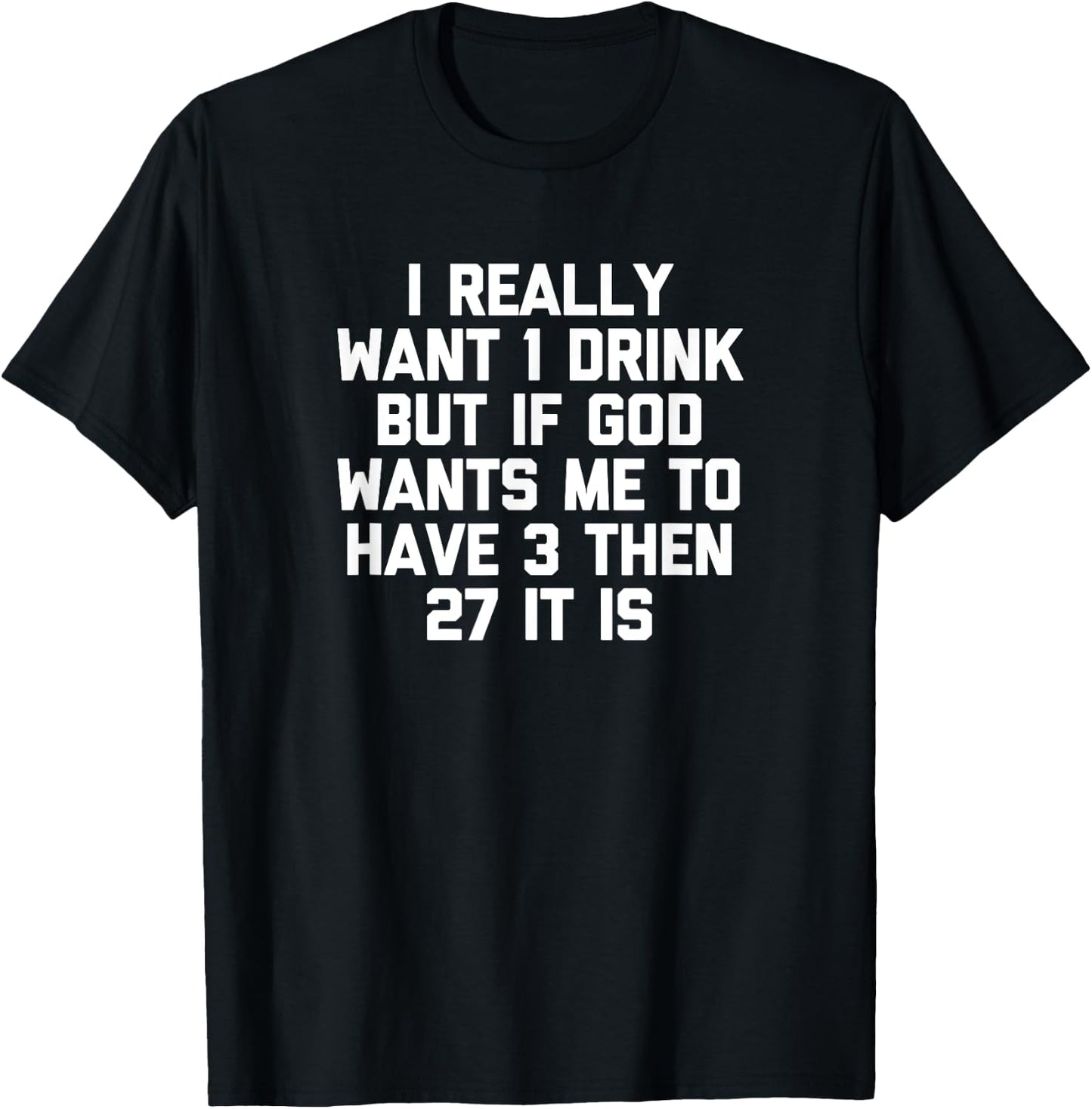 I Really Want 1 Drink... funny saying drunk drinking T-Shirt - T-Shirt | Black