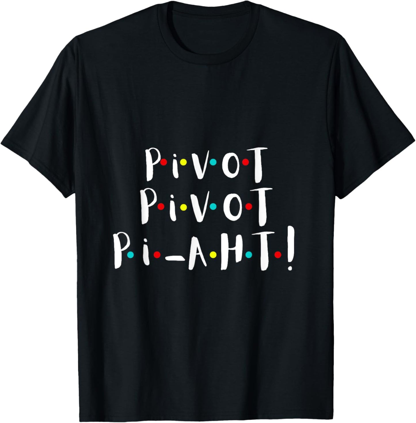 Women n Girls Pivot Funny Cute Graphic T Theme Party s T-Shirt - T-Shirt | Black