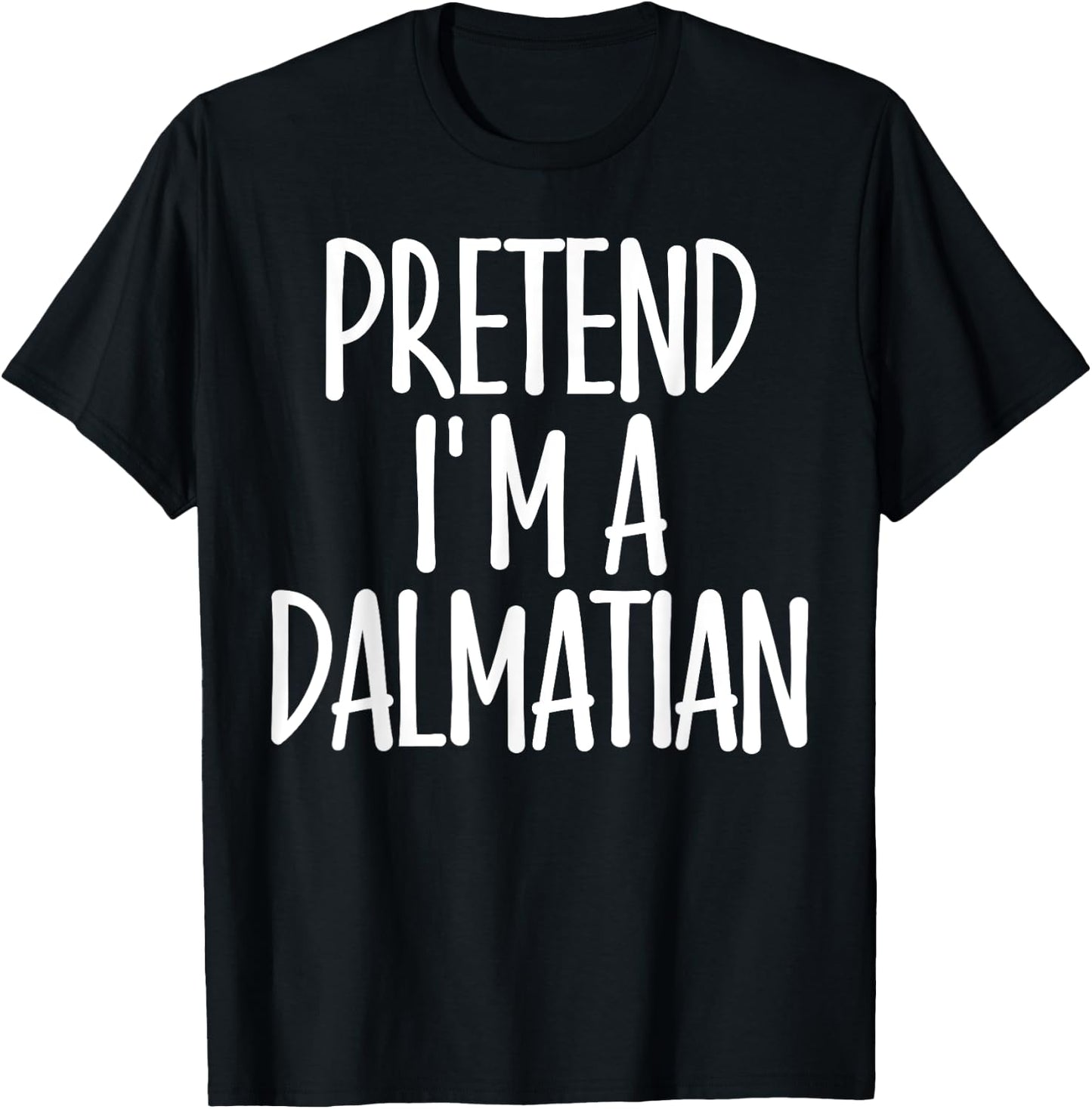 Easy Pretend I'm Dalmatian Costume Gift Halloween Dog Mom Men Women Girls Kids T-Shirt - T-Shirt | Black
