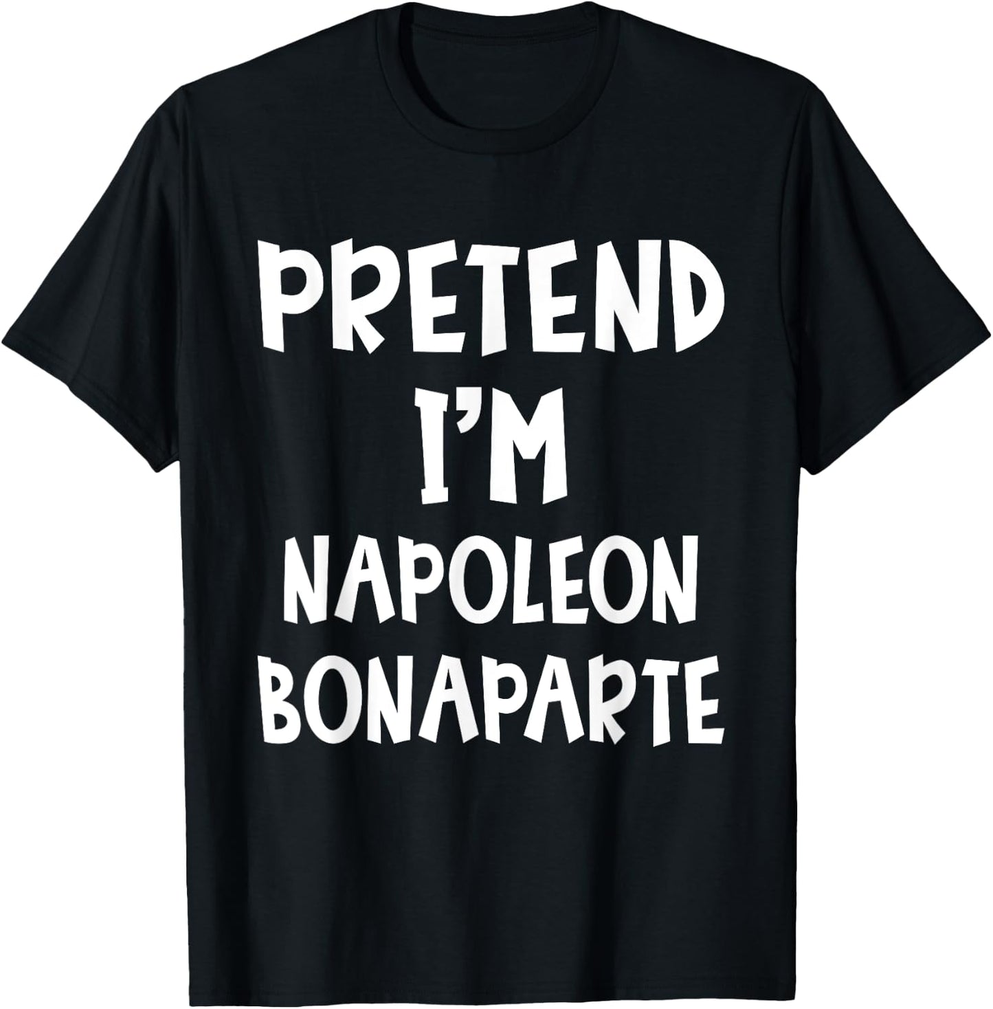 Pretend I'm Napoleon Bonaparte Costume Lazy Easy Halloween T-Shirt - T-Shirt | Black