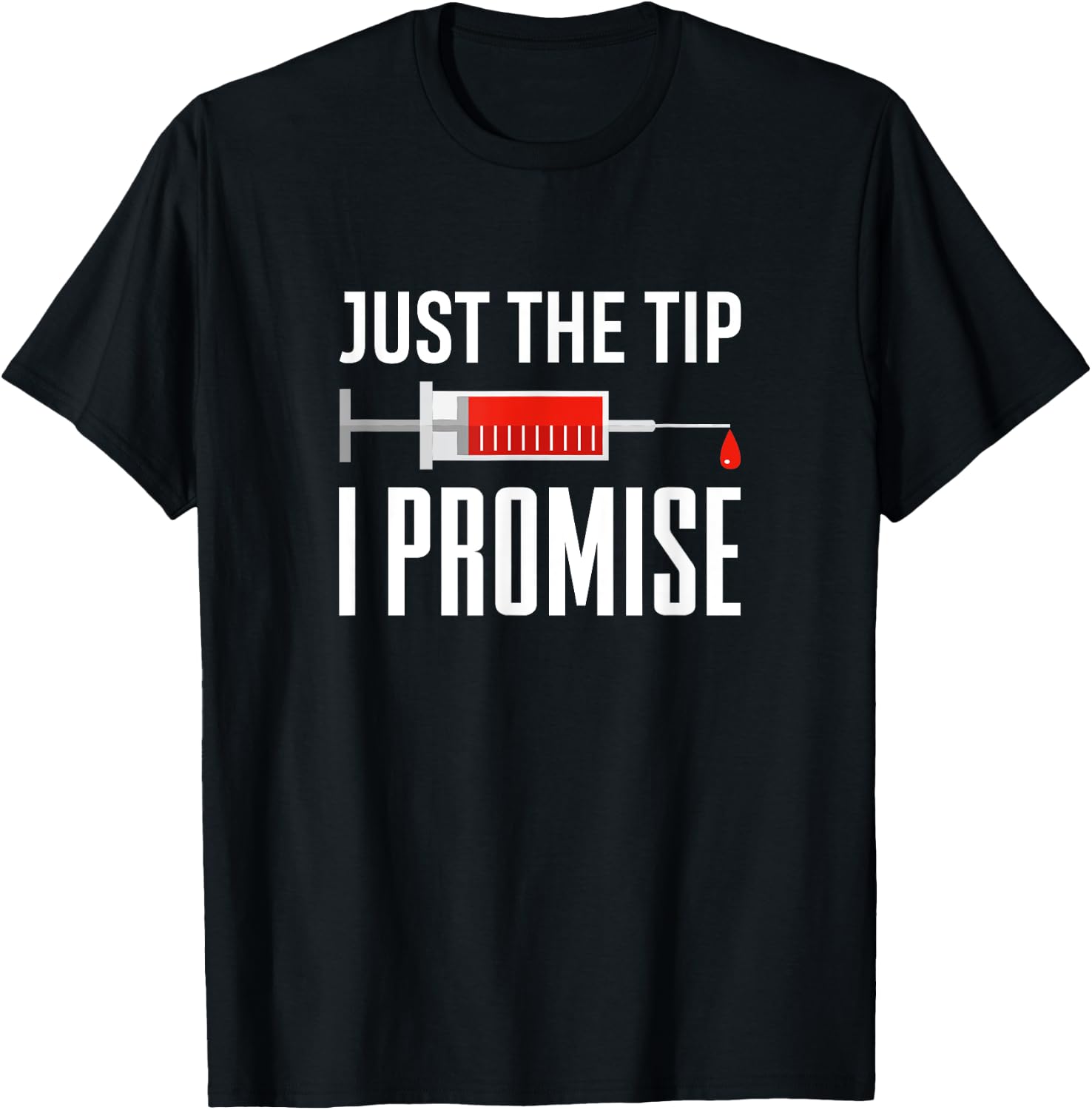 Just The Tip I Promise Funny Syringe Needle Quote Gift T-Shirt - T-Shirt | Black